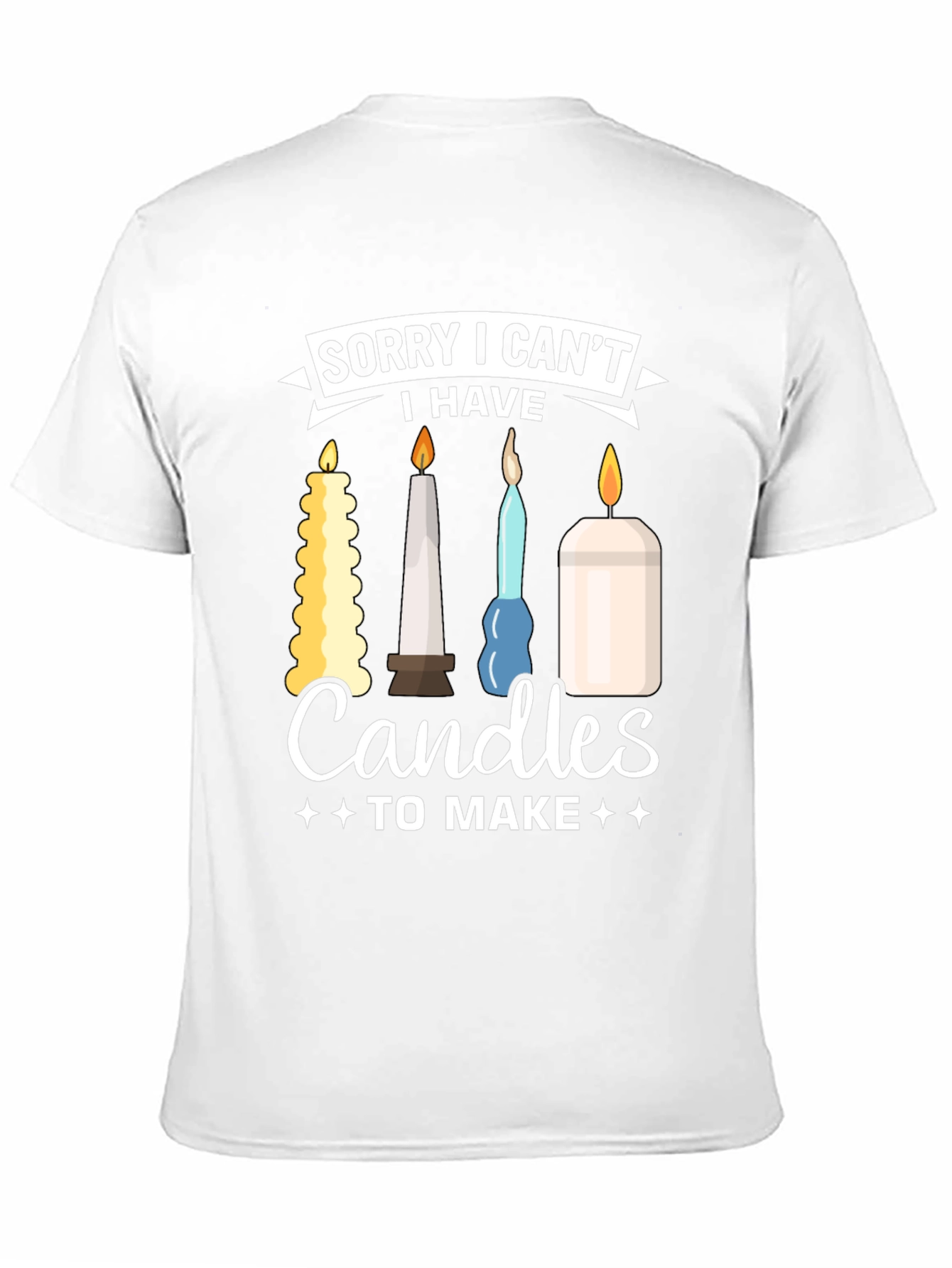 Sorry I Cant Candles To Make Graphic T-Shirt