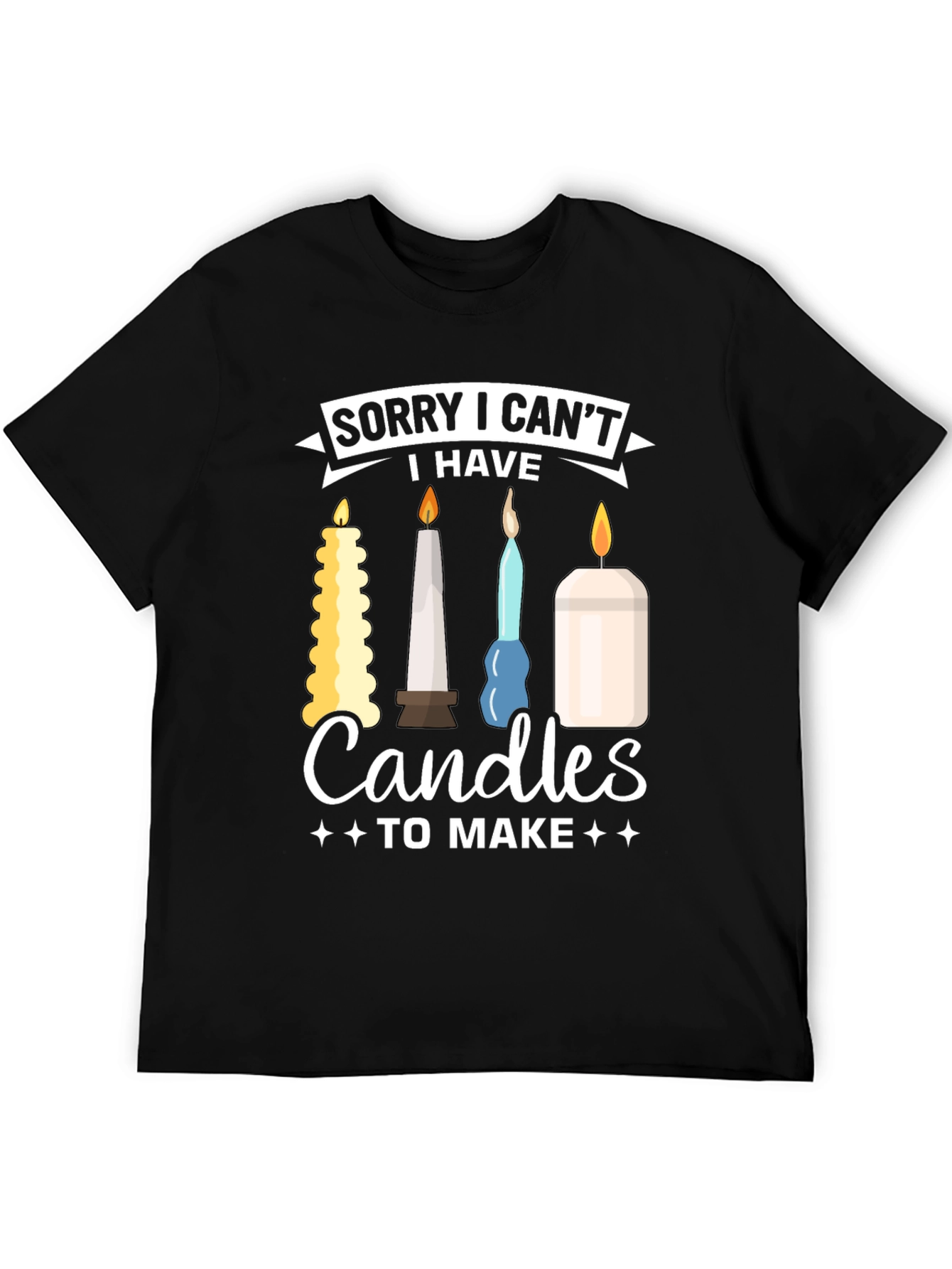 Sorry I Cant Candles To Make Graphic T-Shirt
