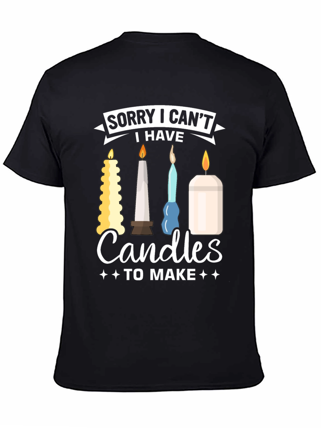 Sorry I Cant Candles To Make Graphic T-Shirt