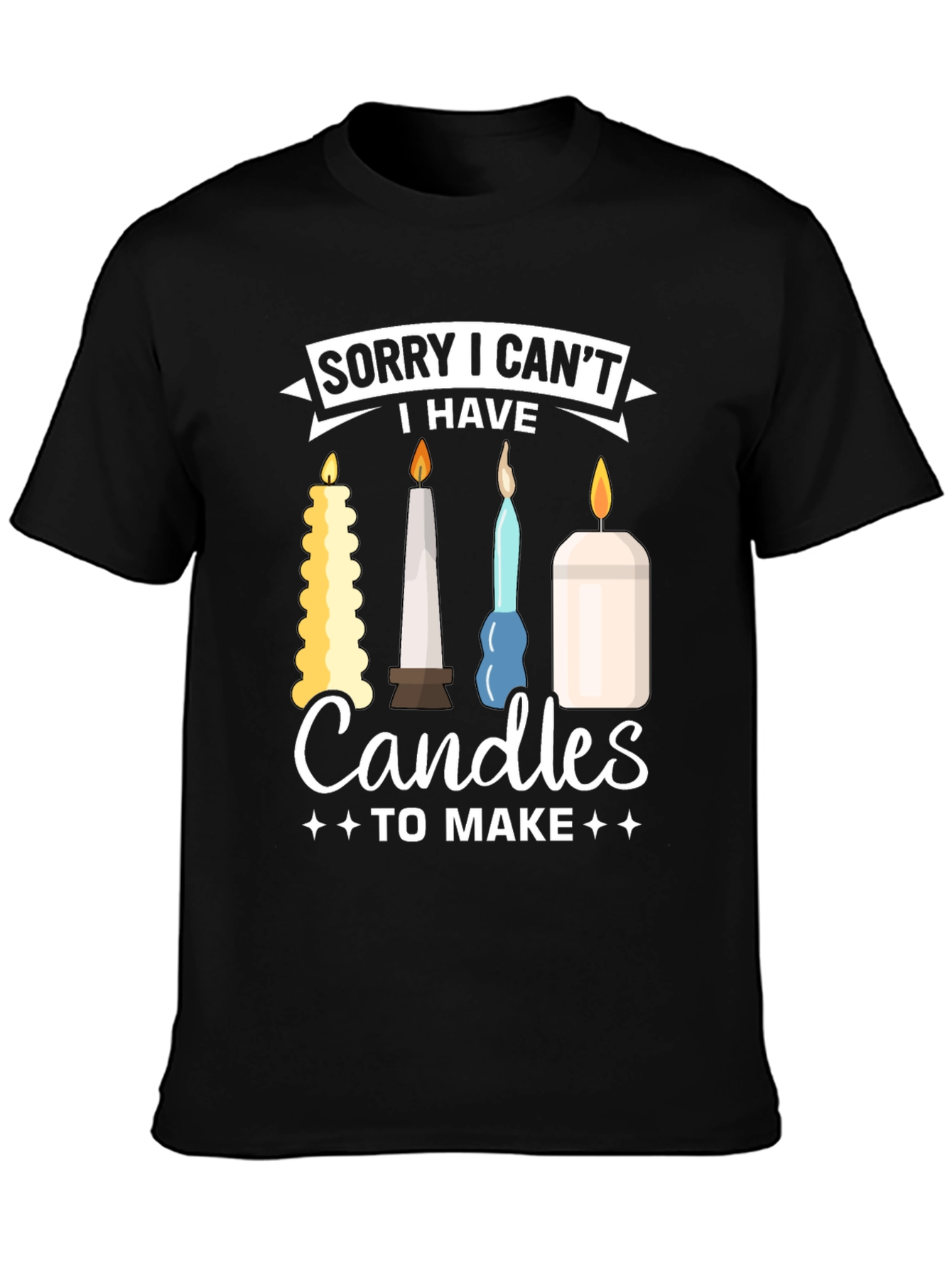 Sorry I Cant Candles To Make Graphic T-Shirt