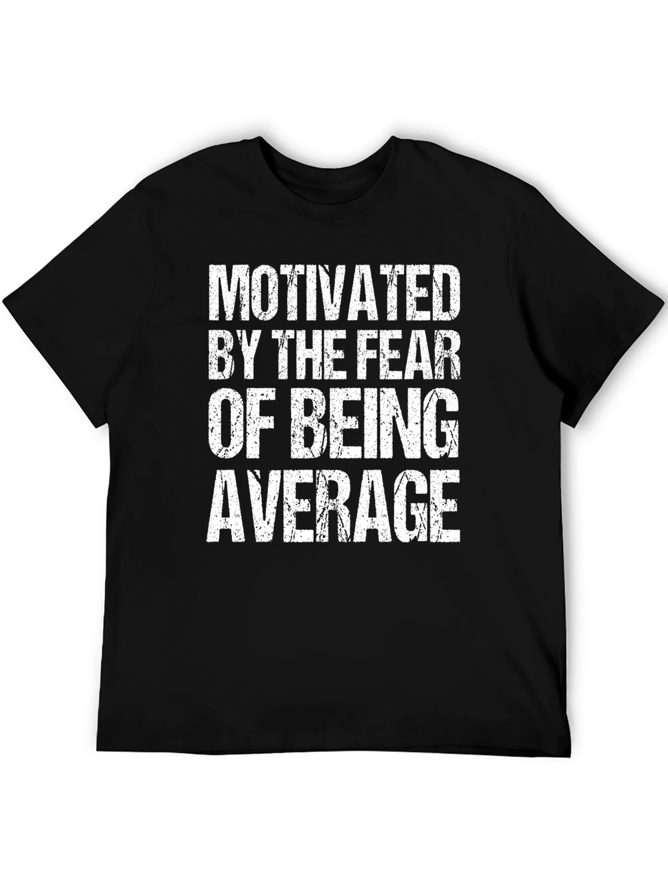 Motivated by Fear of Being Average T-Shirt
