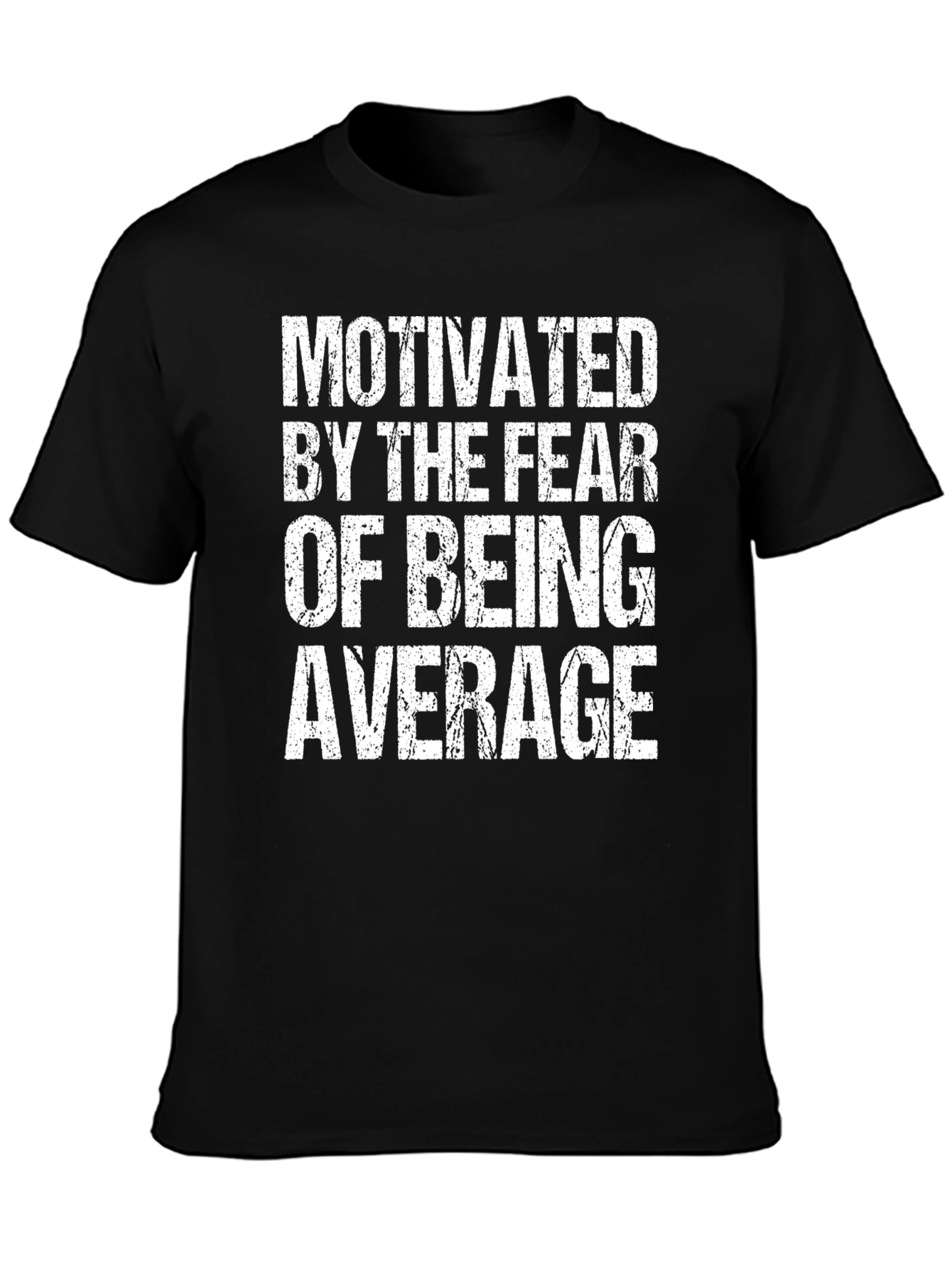 Motivated by Fear of Being Average T-Shirt