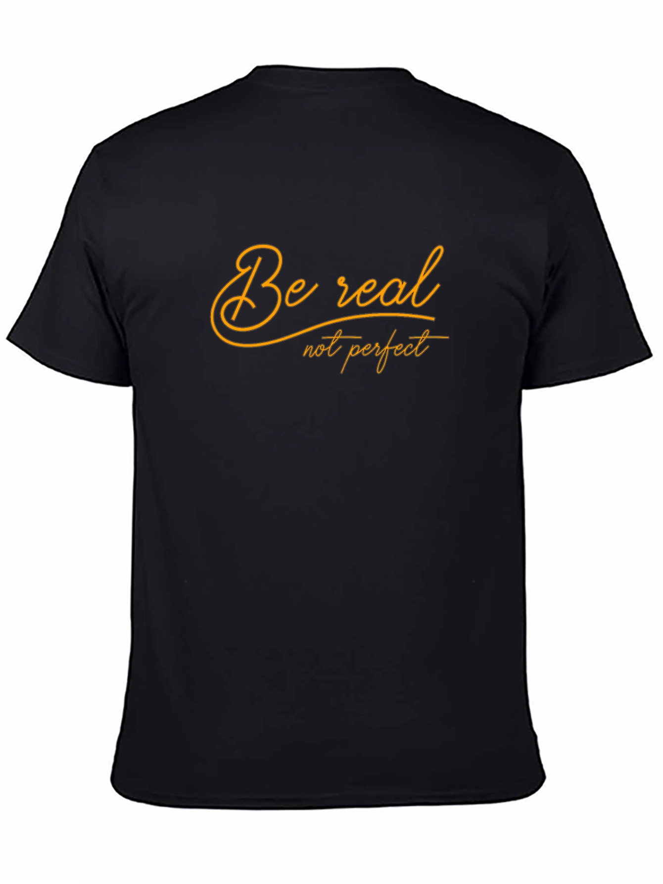 Be Real T-Shirt -  Comfortable Black Tee