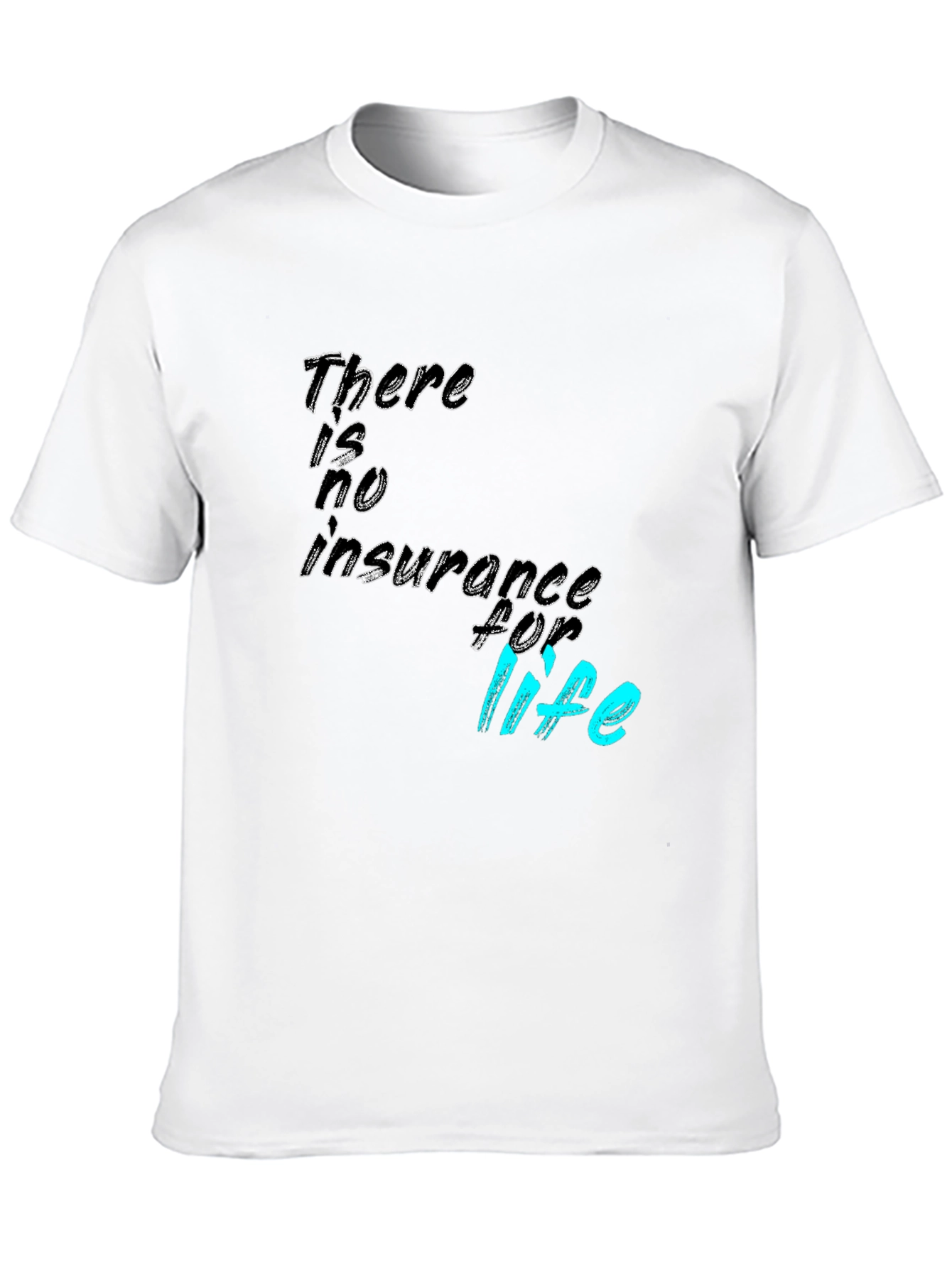 There is no insurance for life T-Shirt