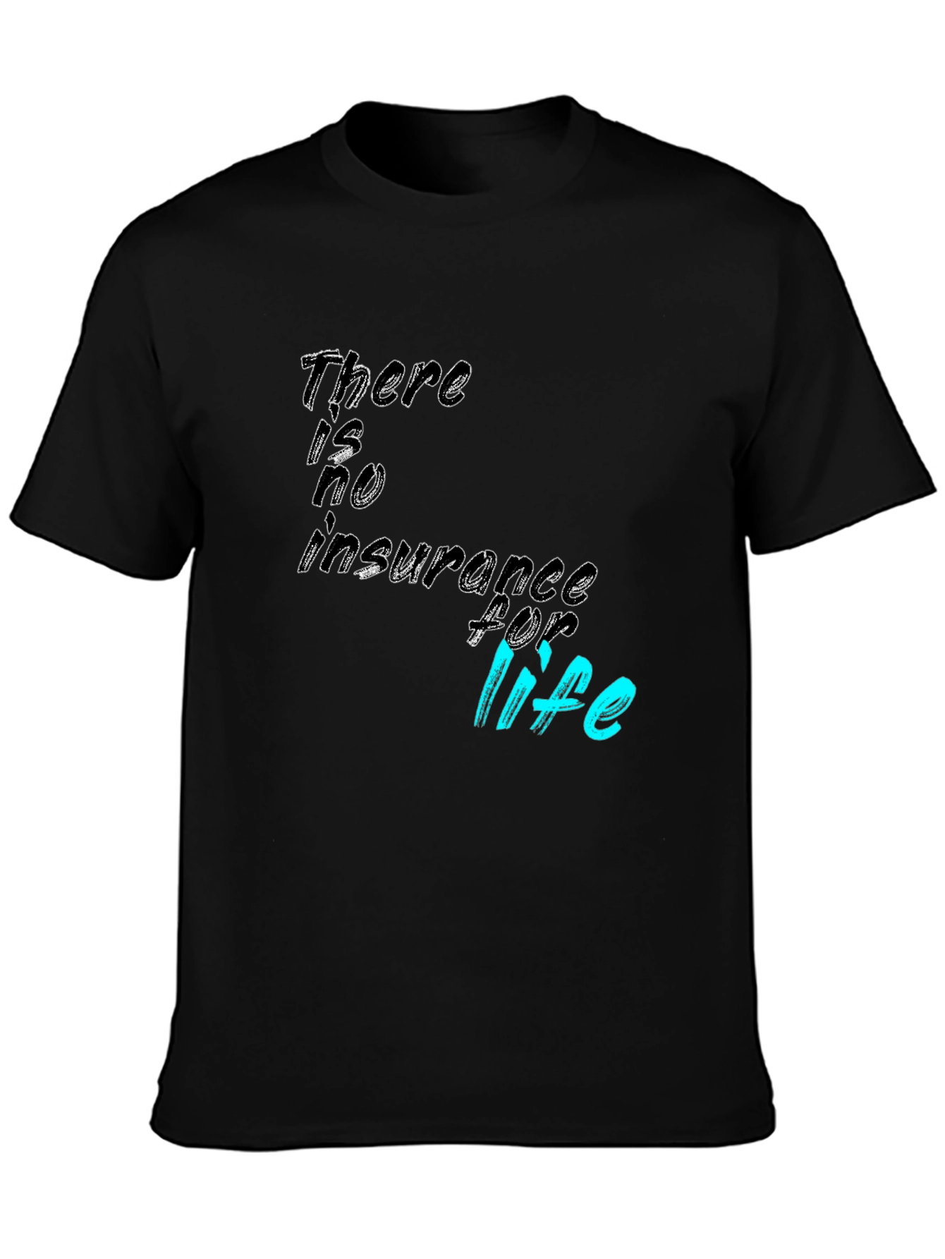 There is no insurance for life T-Shirt