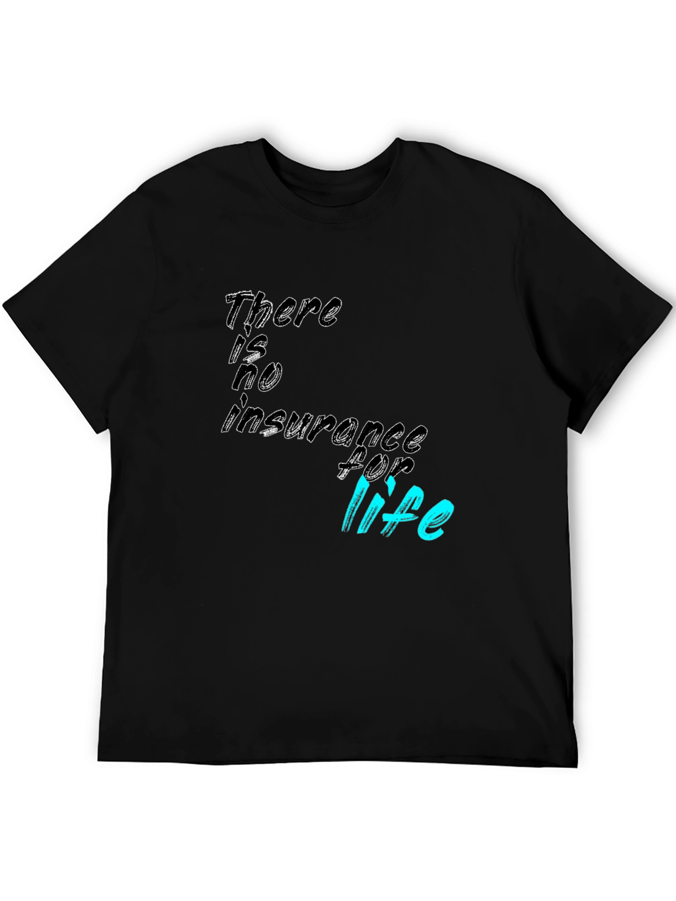 There is no insurance for life T-Shirt