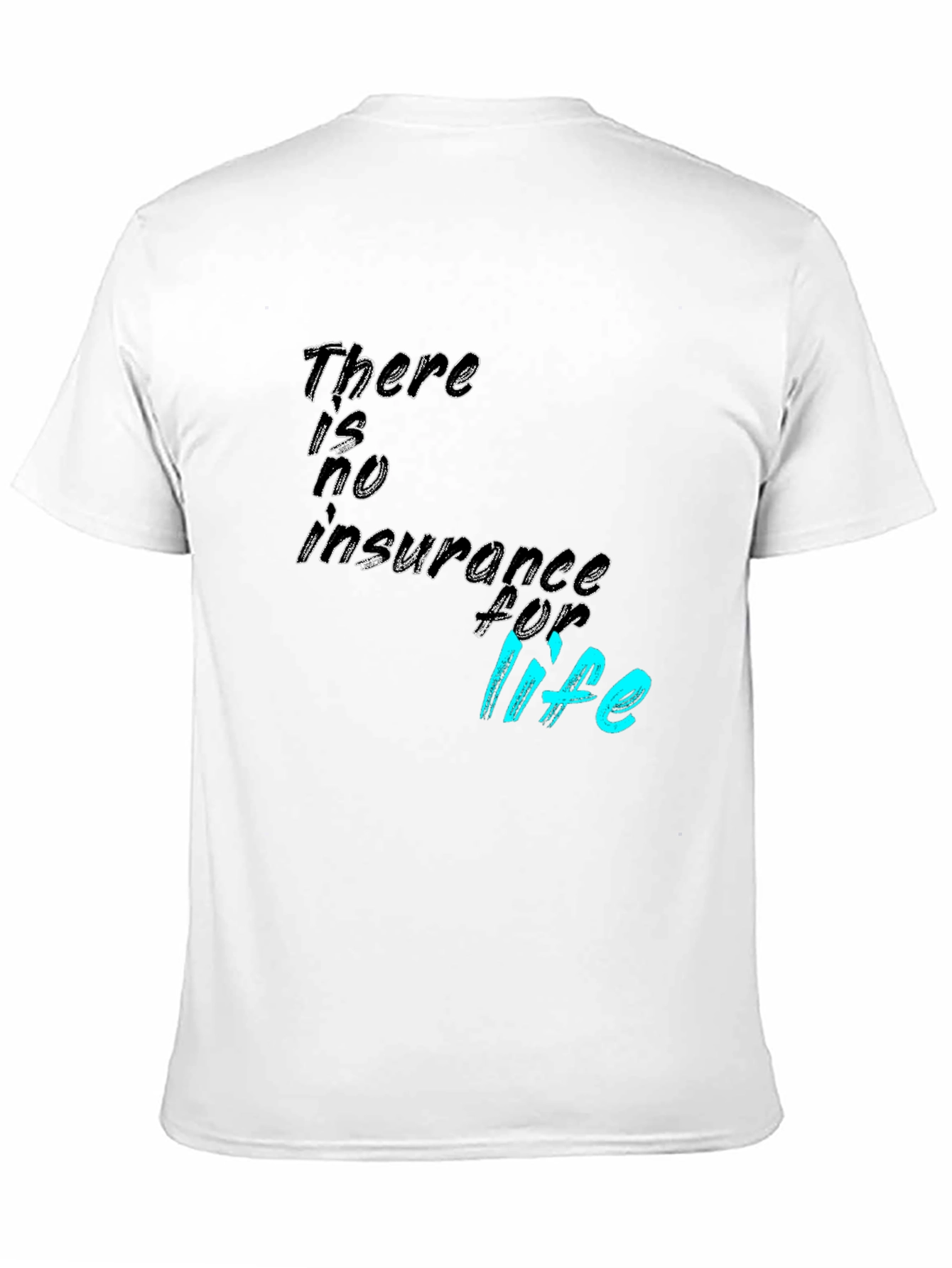 There is no insurance for life T-Shirt