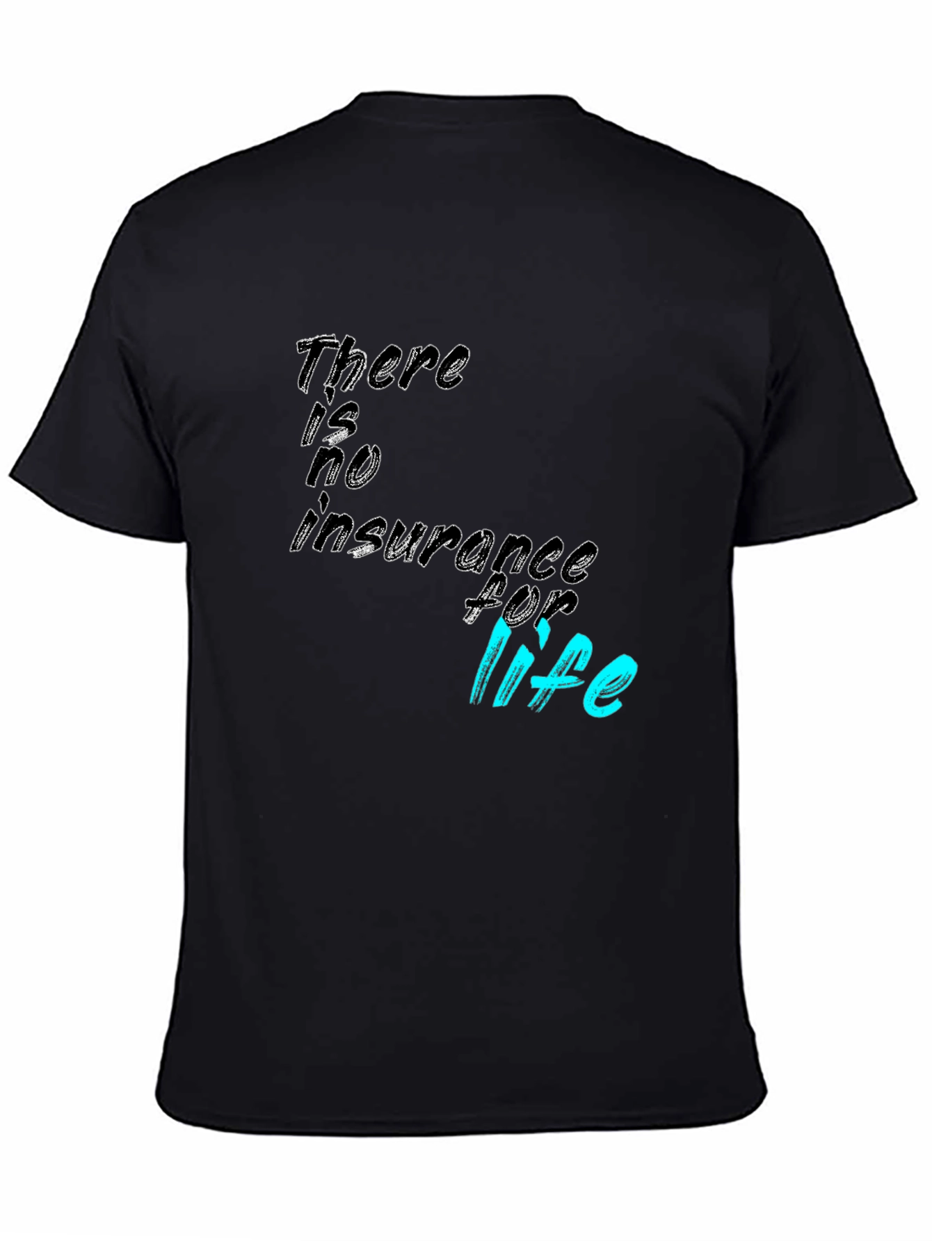 There is no insurance for life T-Shirt