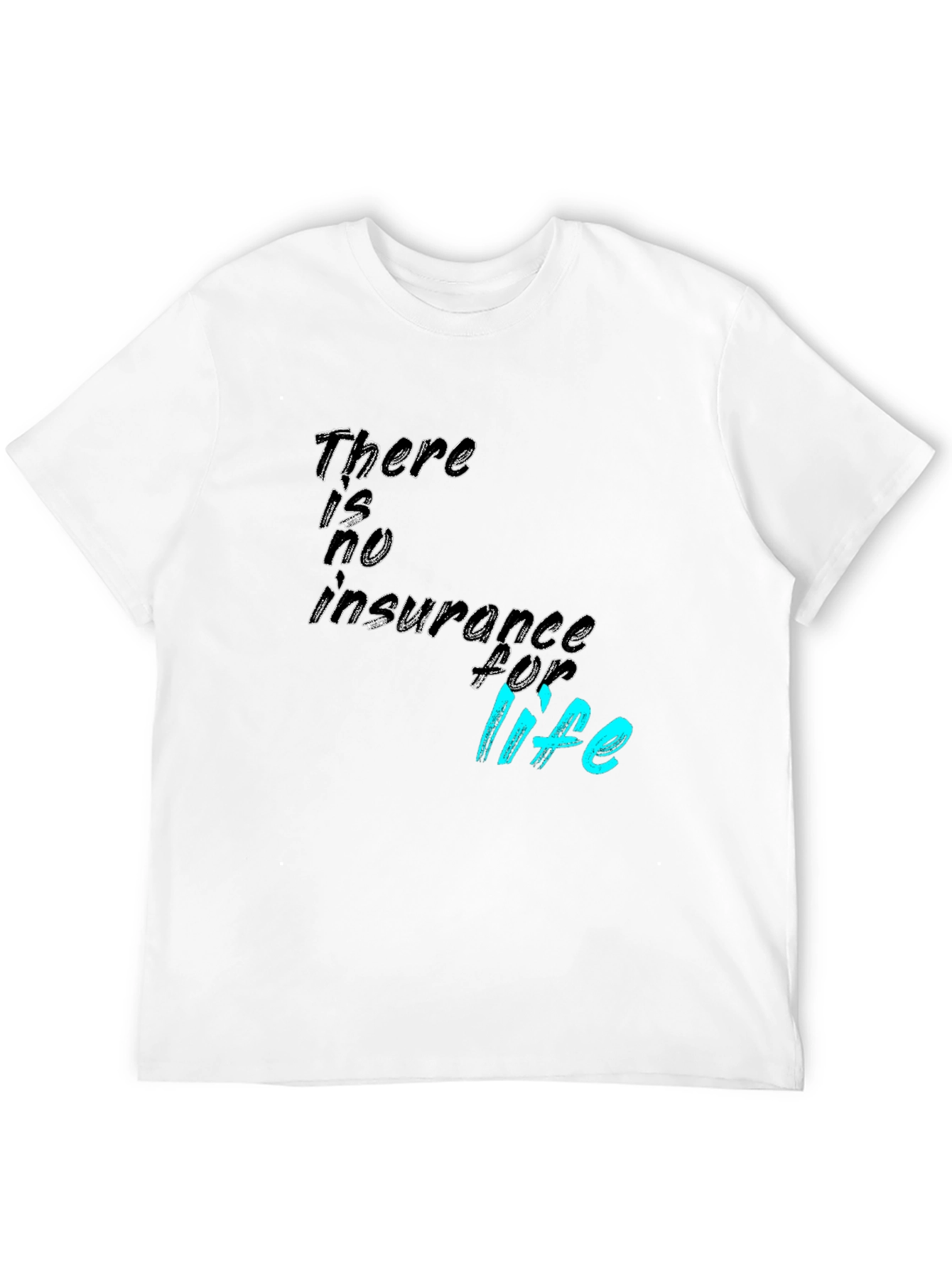 There is no insurance for life T-Shirt