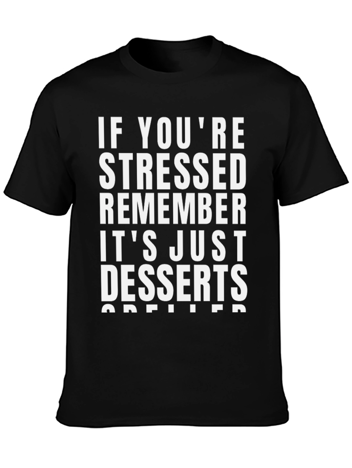 Stressed? Remember Desserts T-Shirt