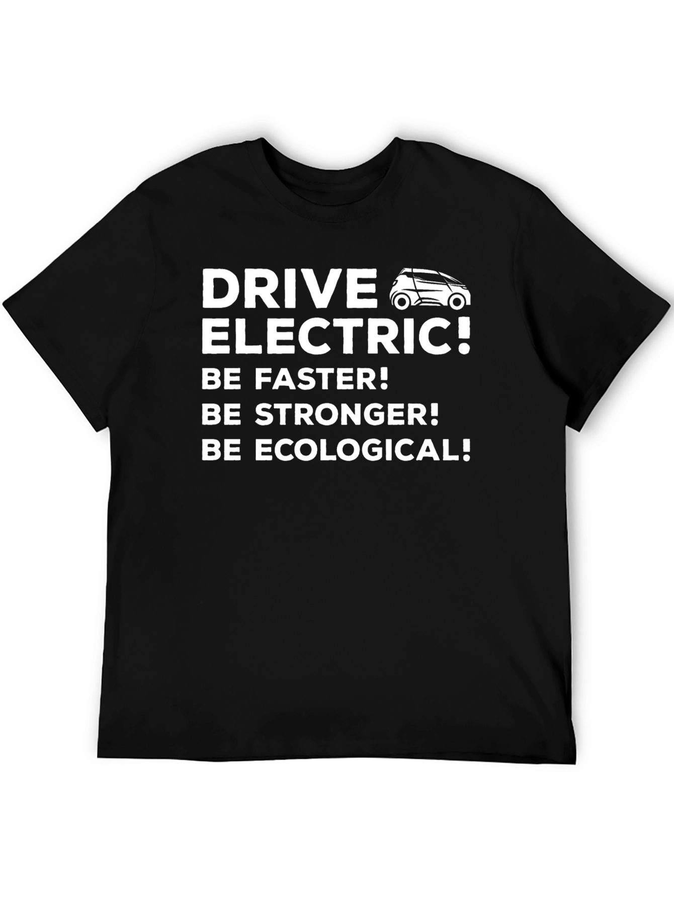 Drive Electric T-Shirt - Be Faster Stronger Ecological!