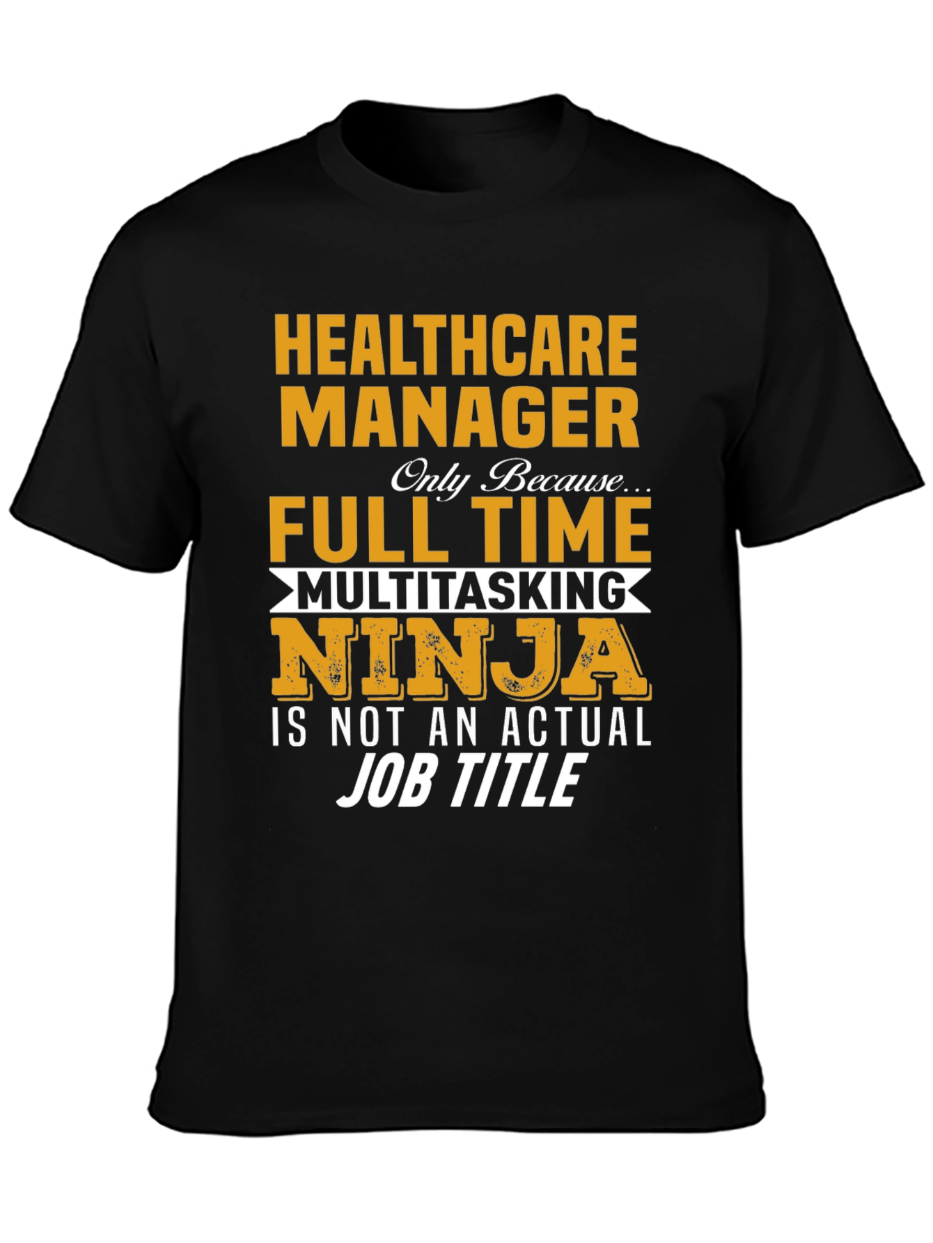 Healthcare Manager Full Time Multitasking Ninja T-Shirt