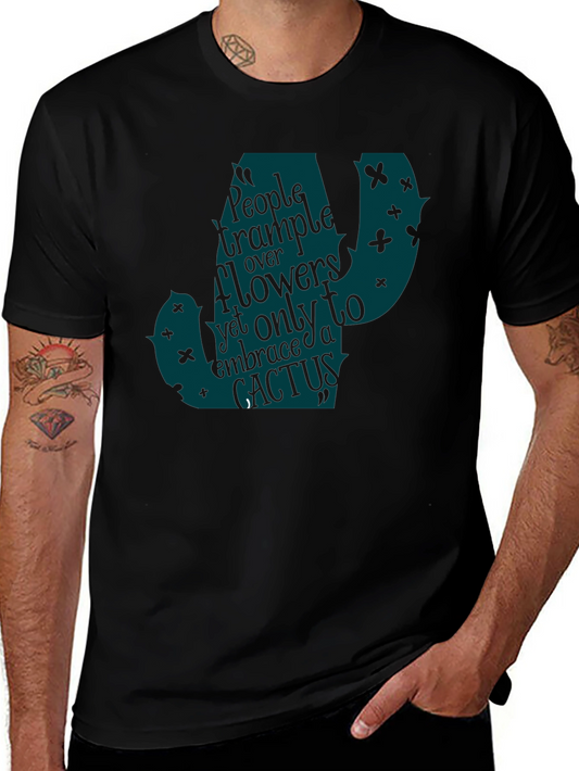 Cactus Tee - People Trample Over Flowers Embrace a Cactus
