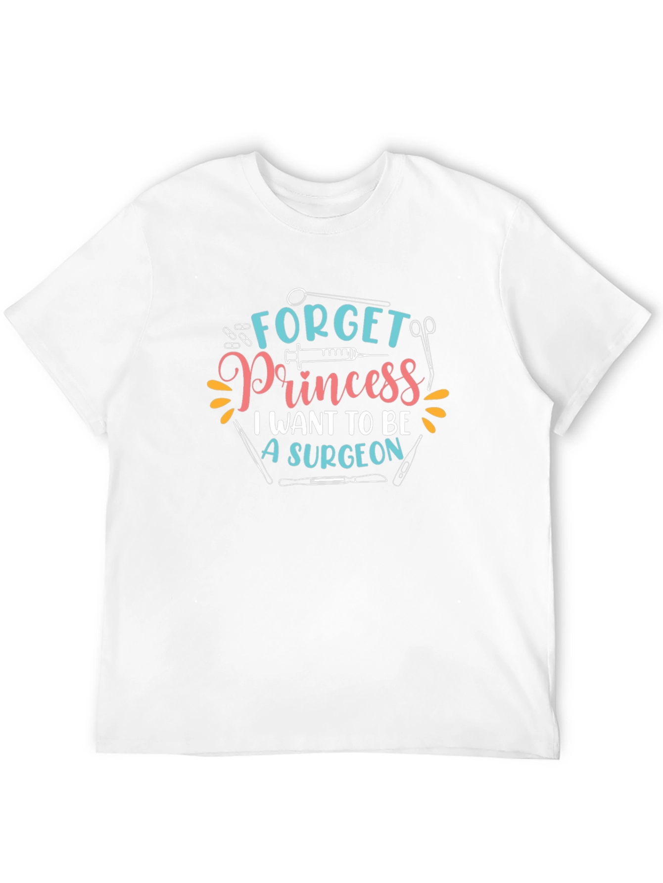 Surgeon T-Shirt - Forget Princess Surgeon Graphic Tee
