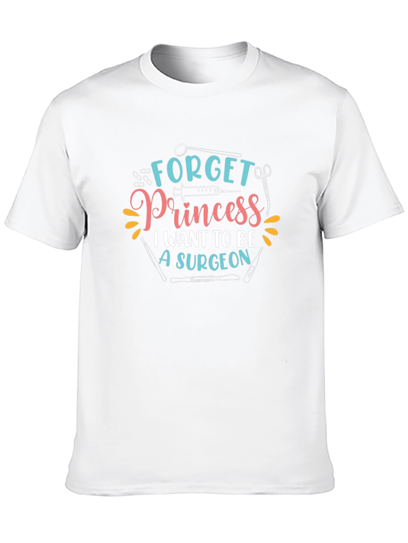 Surgeon T-Shirt - Forget Princess Surgeon Graphic Tee