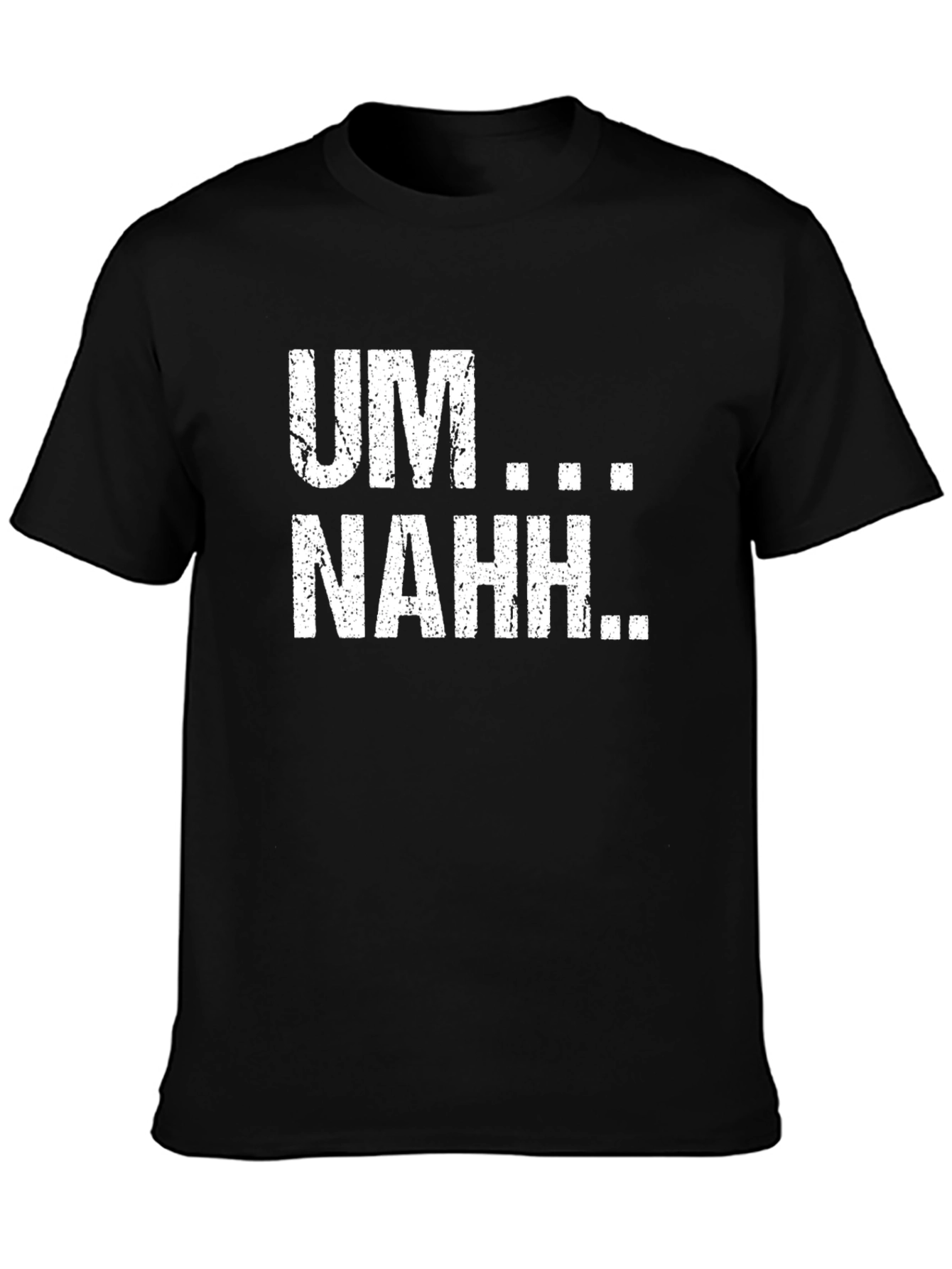 UM...NAHH... Funny Graphic Tee