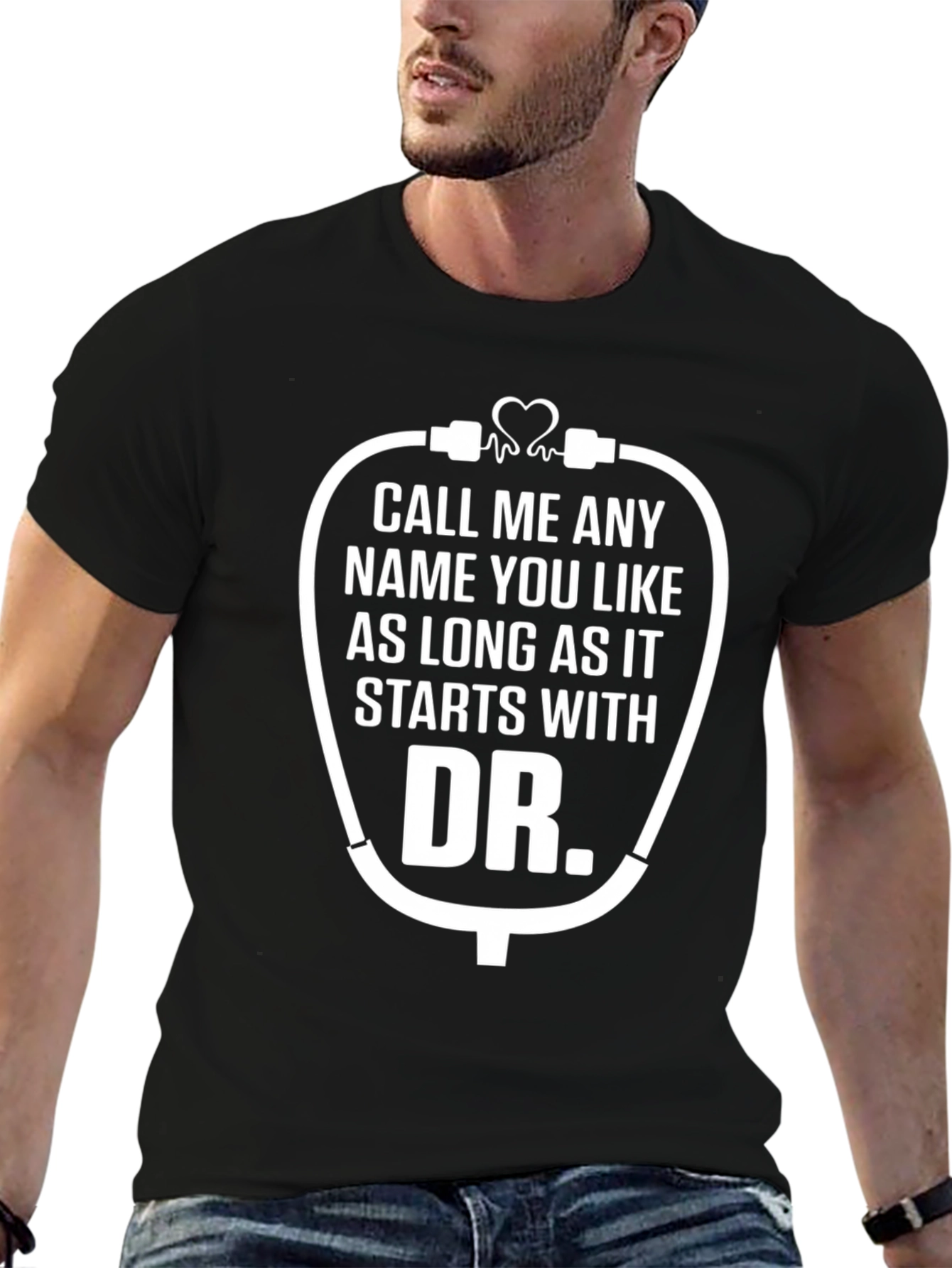 Funny Doctor T-Shirt - Call Me Any Name