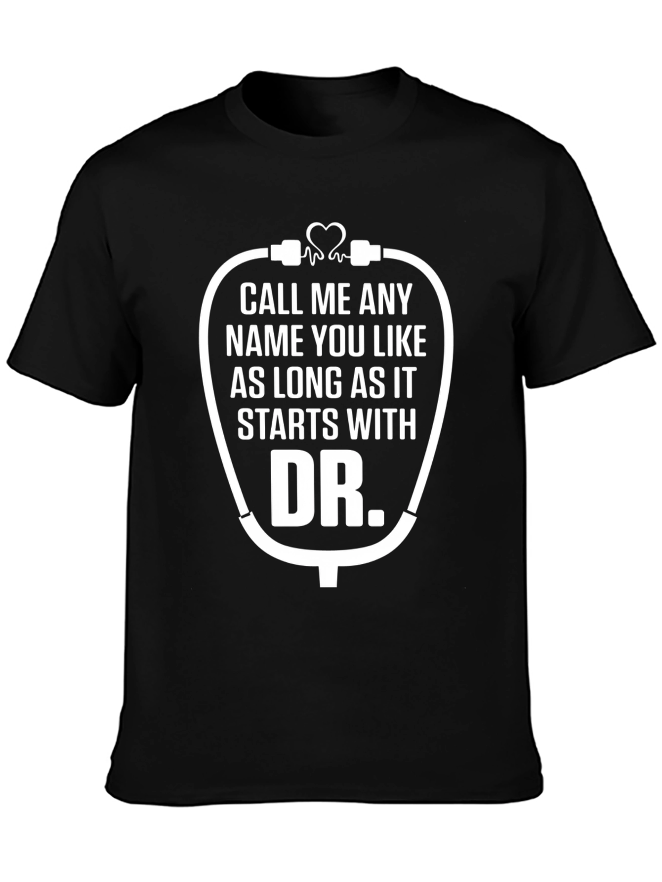 Funny Doctor T-Shirt - Call Me Any Name