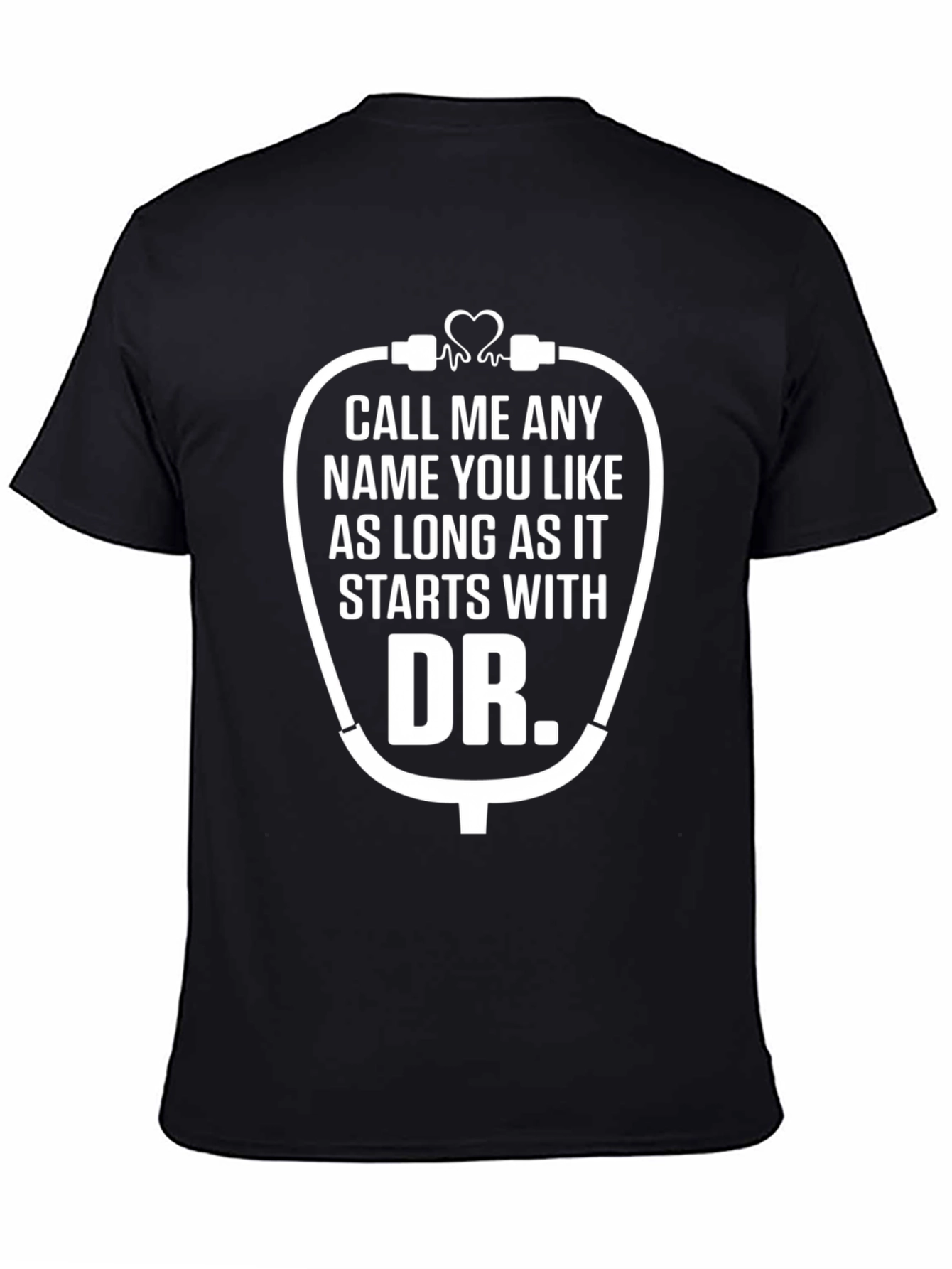 Funny Doctor T-Shirt - Call Me Any Name