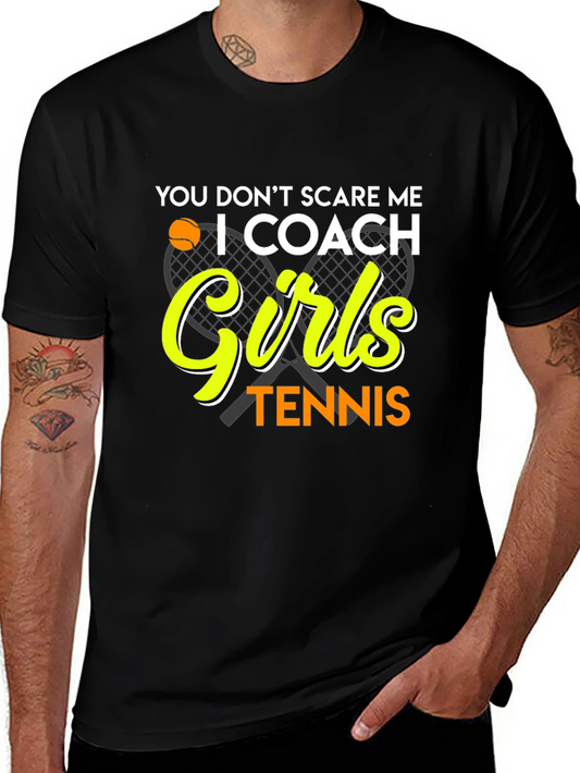 Tennis Coach T-Shirt: You Dont Scare Me I Coach Girls