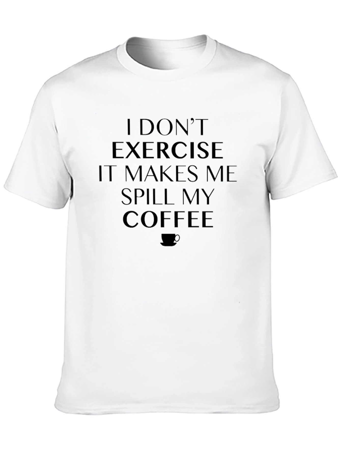 Funny Coffee Lover T-Shirt - I Dont Exercise