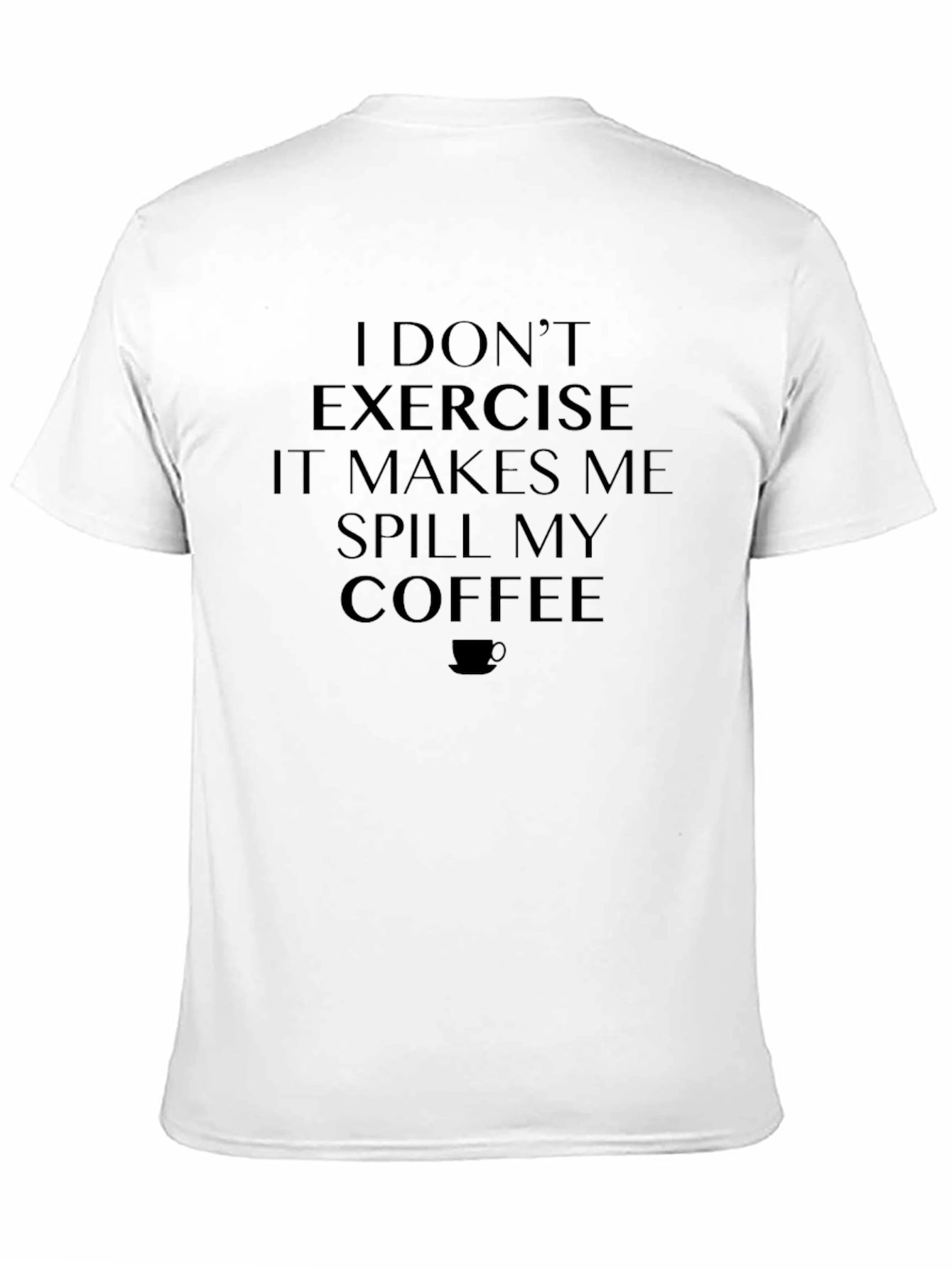 Funny Coffee Lover T-Shirt - I Dont Exercise