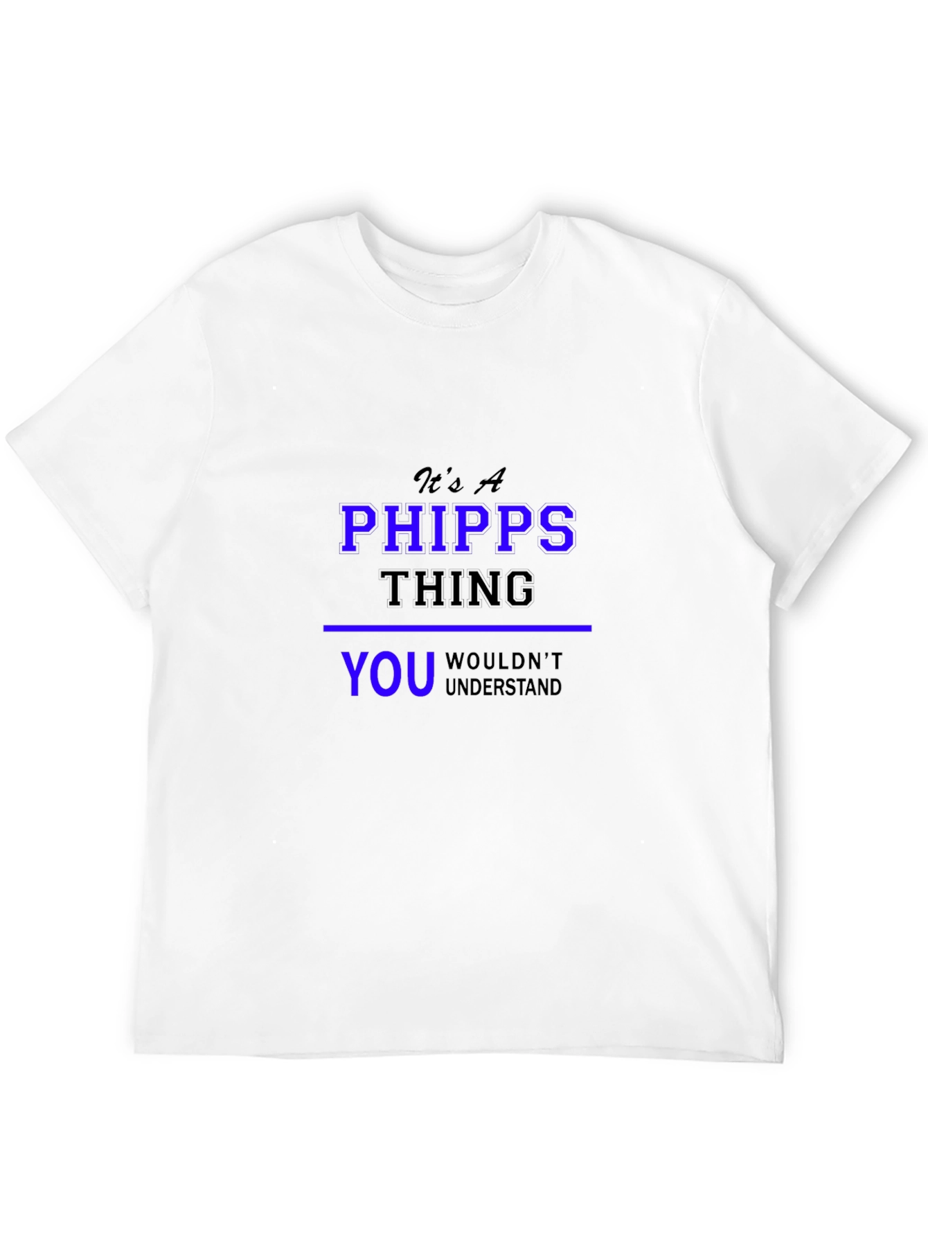 Its a Phipps Thing You Wouldnt Understand T-Shirt