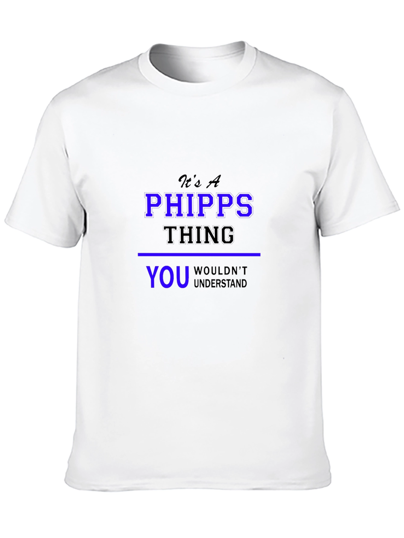 Its a Phipps Thing You Wouldnt Understand T-Shirt