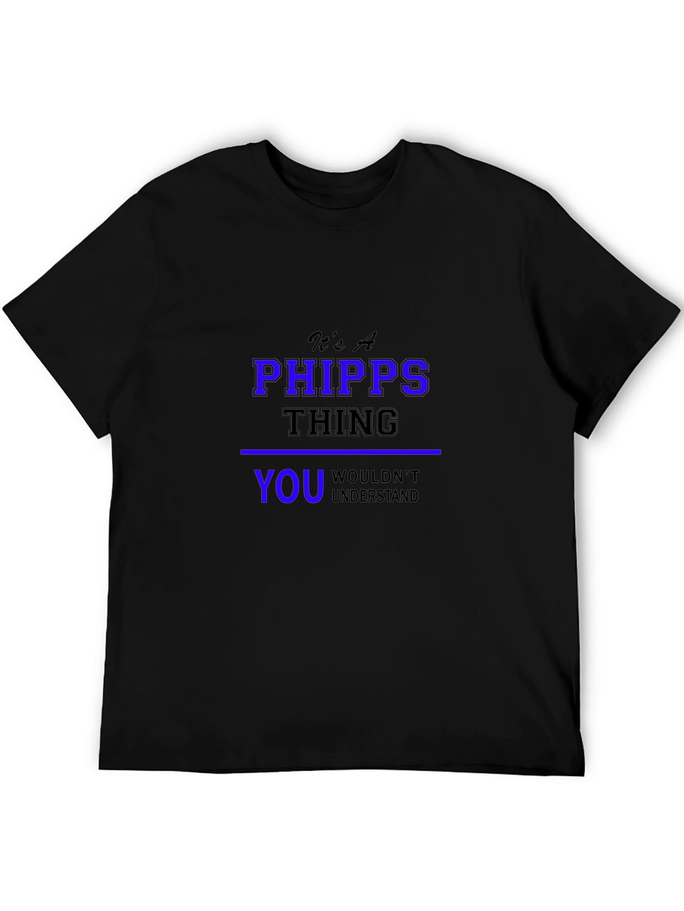 Its a Phipps Thing You Wouldnt Understand T-Shirt