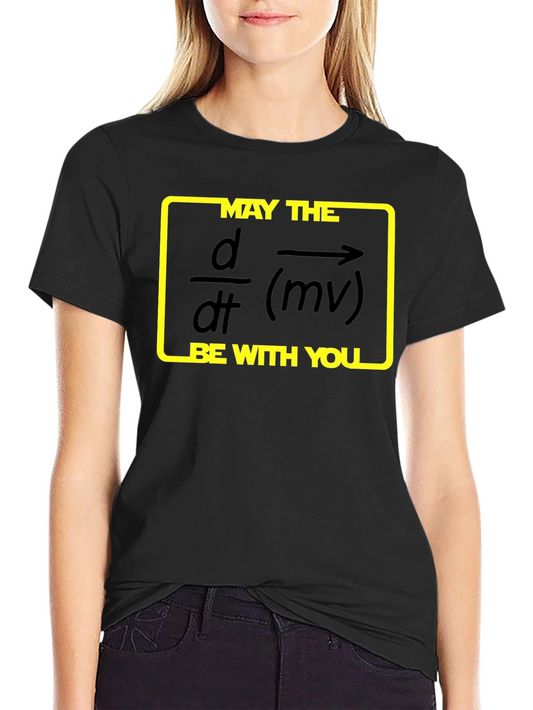 May the Force Be With You Physics T-Shirt
