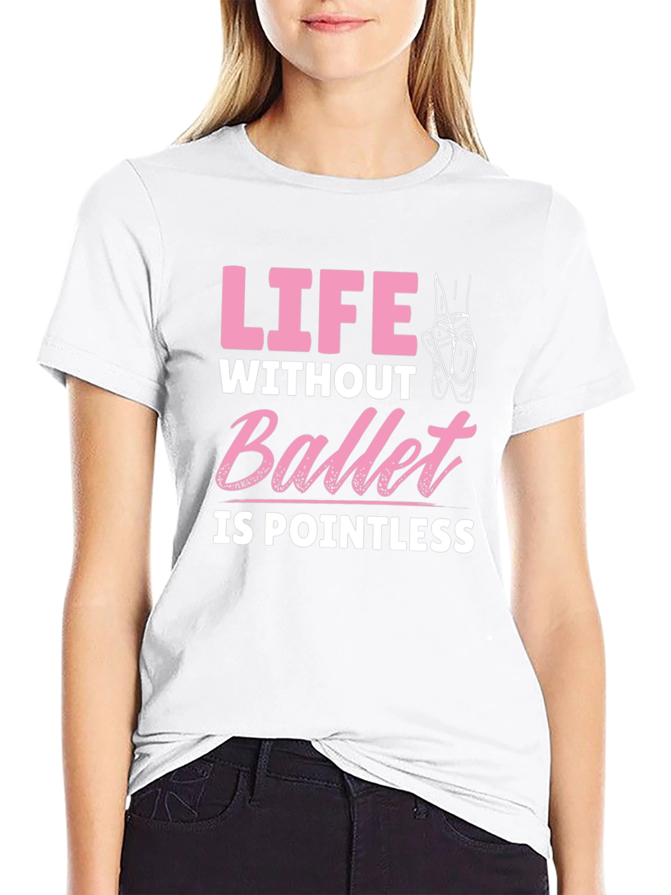 Ballet Lover T-Shirt - Life Without Ballet is Pointless