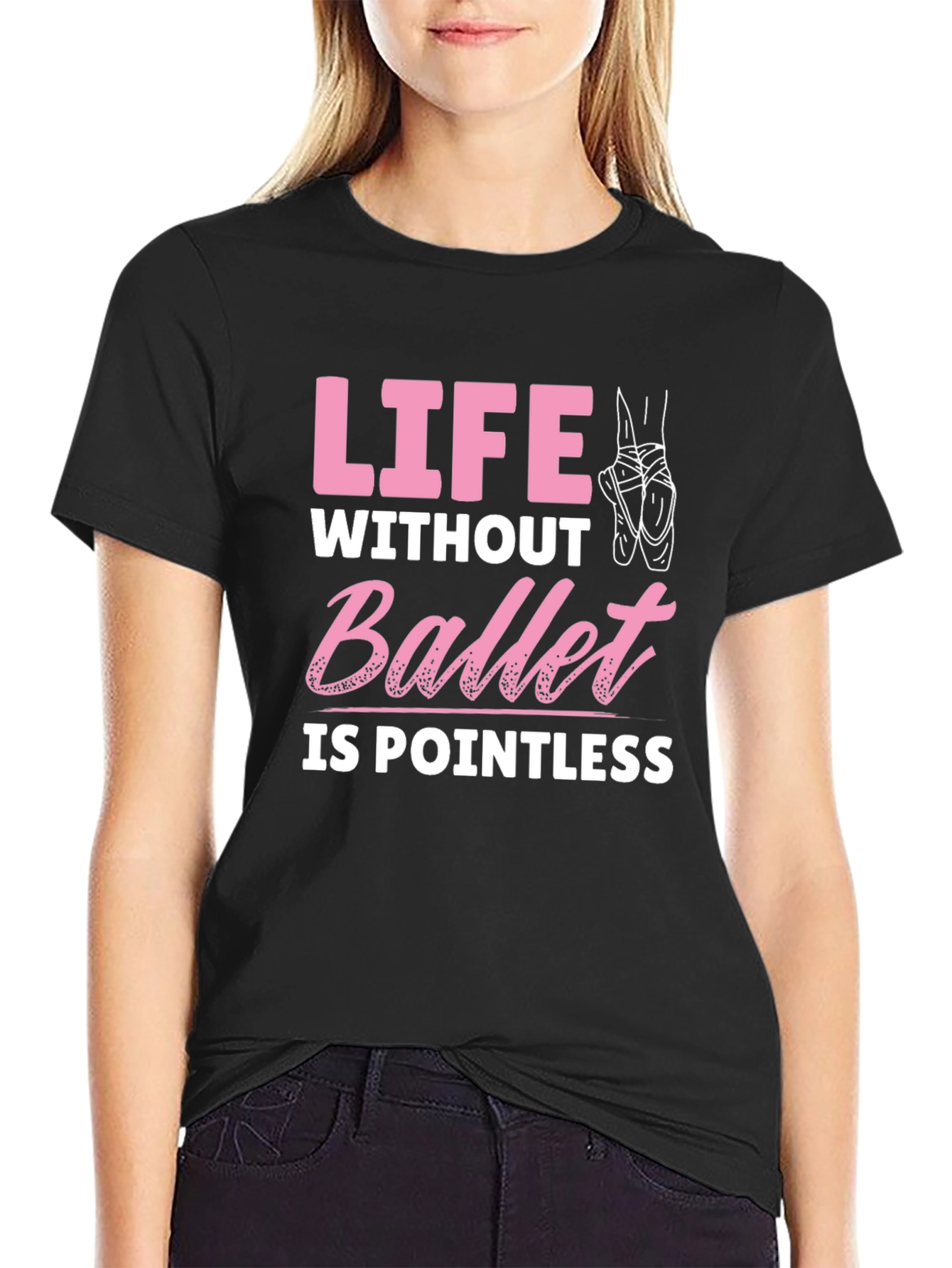 Ballet Lover T-Shirt - Life Without Ballet is Pointless