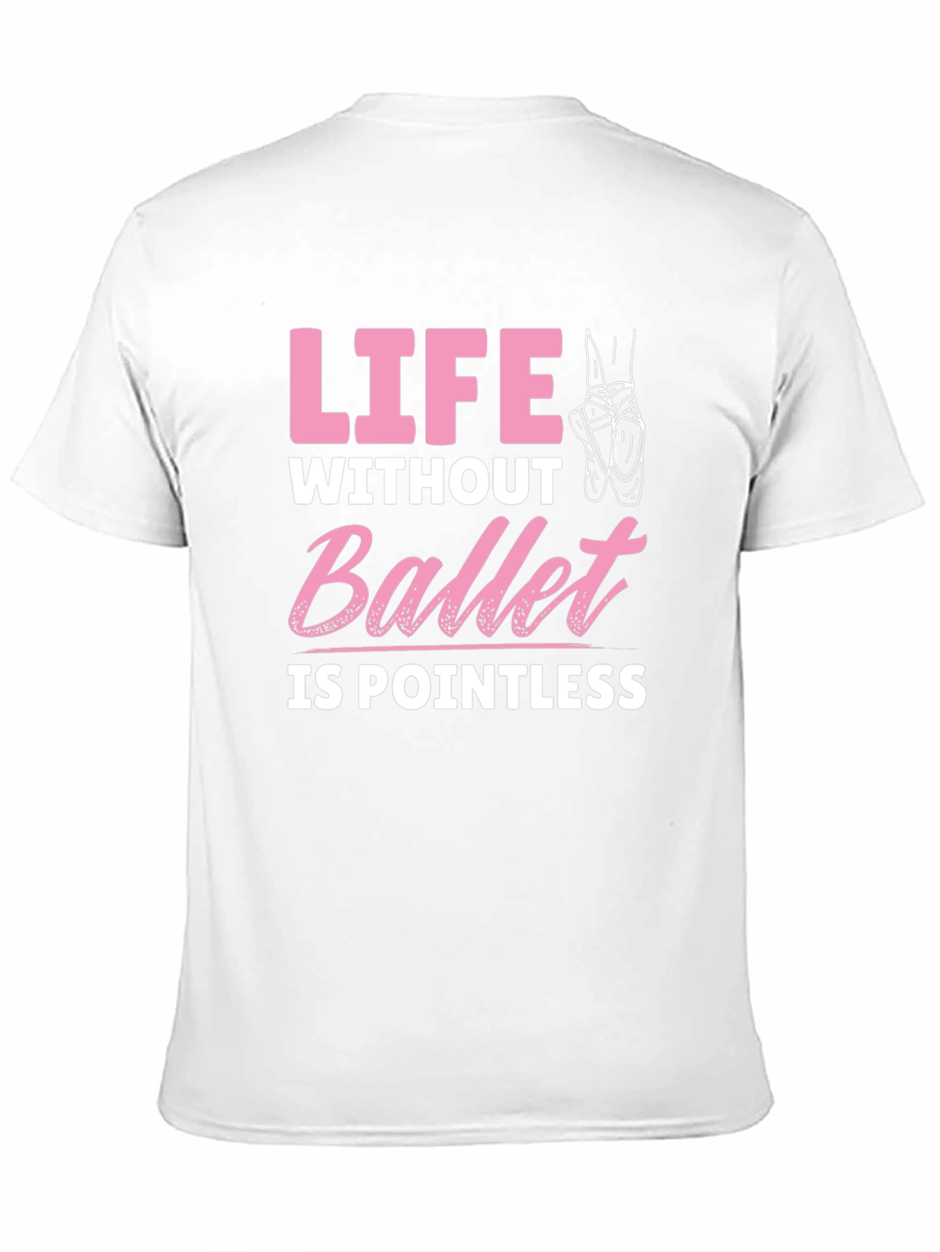 Ballet Lover T-Shirt - Life Without Ballet is Pointless