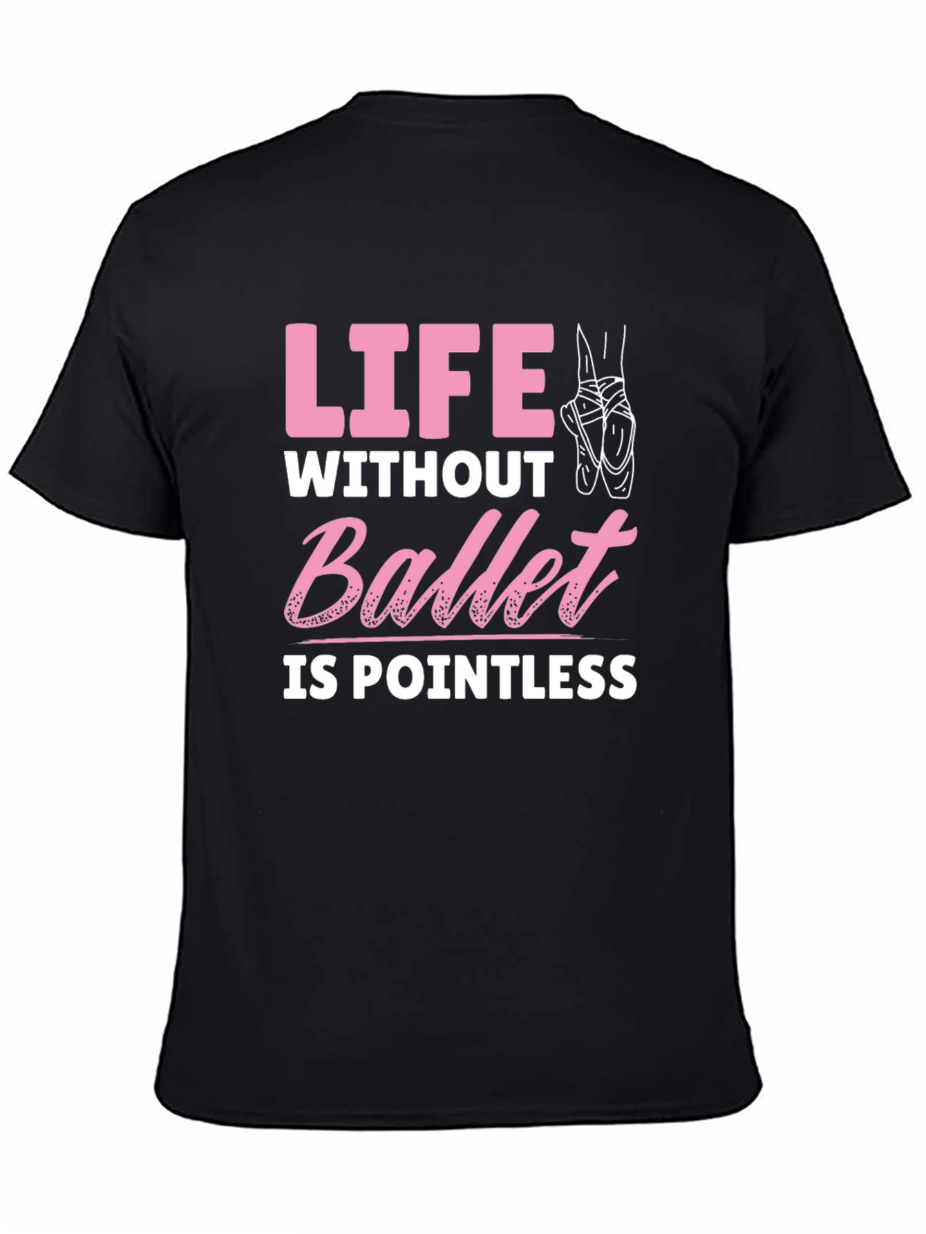 Ballet Lover T-Shirt - Life Without Ballet is Pointless