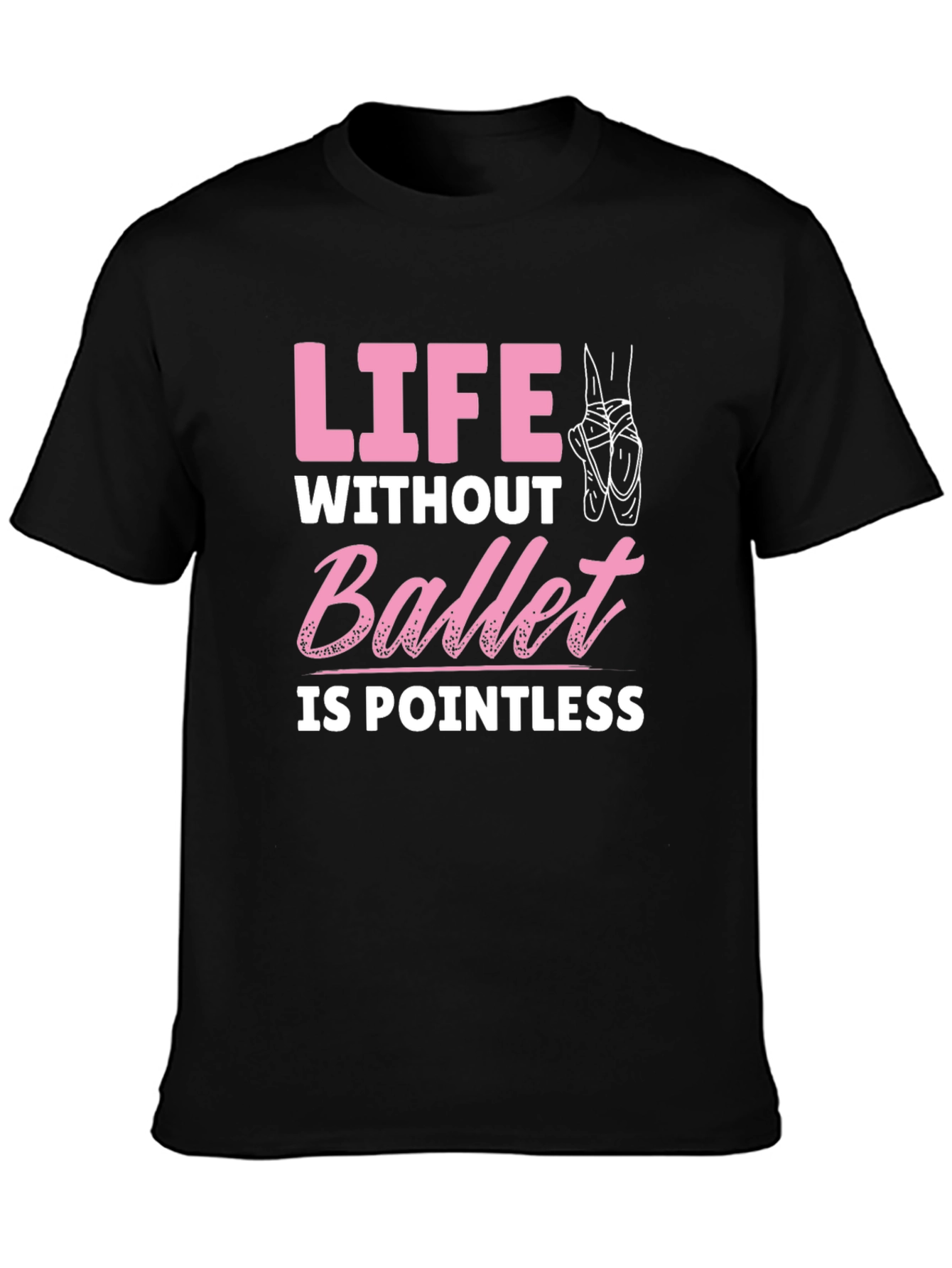 Ballet Lover T-Shirt - Life Without Ballet is Pointless