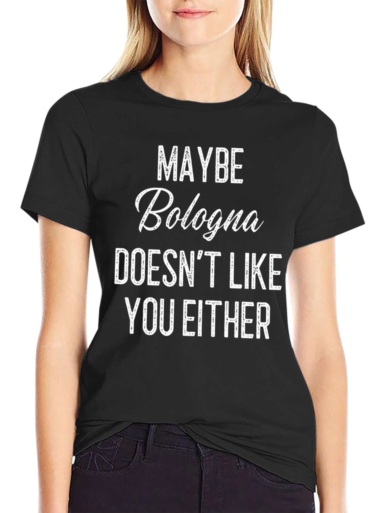 Maybe Bologna Doesnt Like You Either - Funny T-Shirt