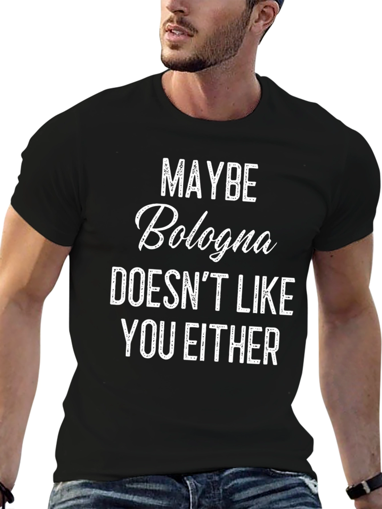 Maybe Bologna Doesnt Like You Either - Funny T-Shirt