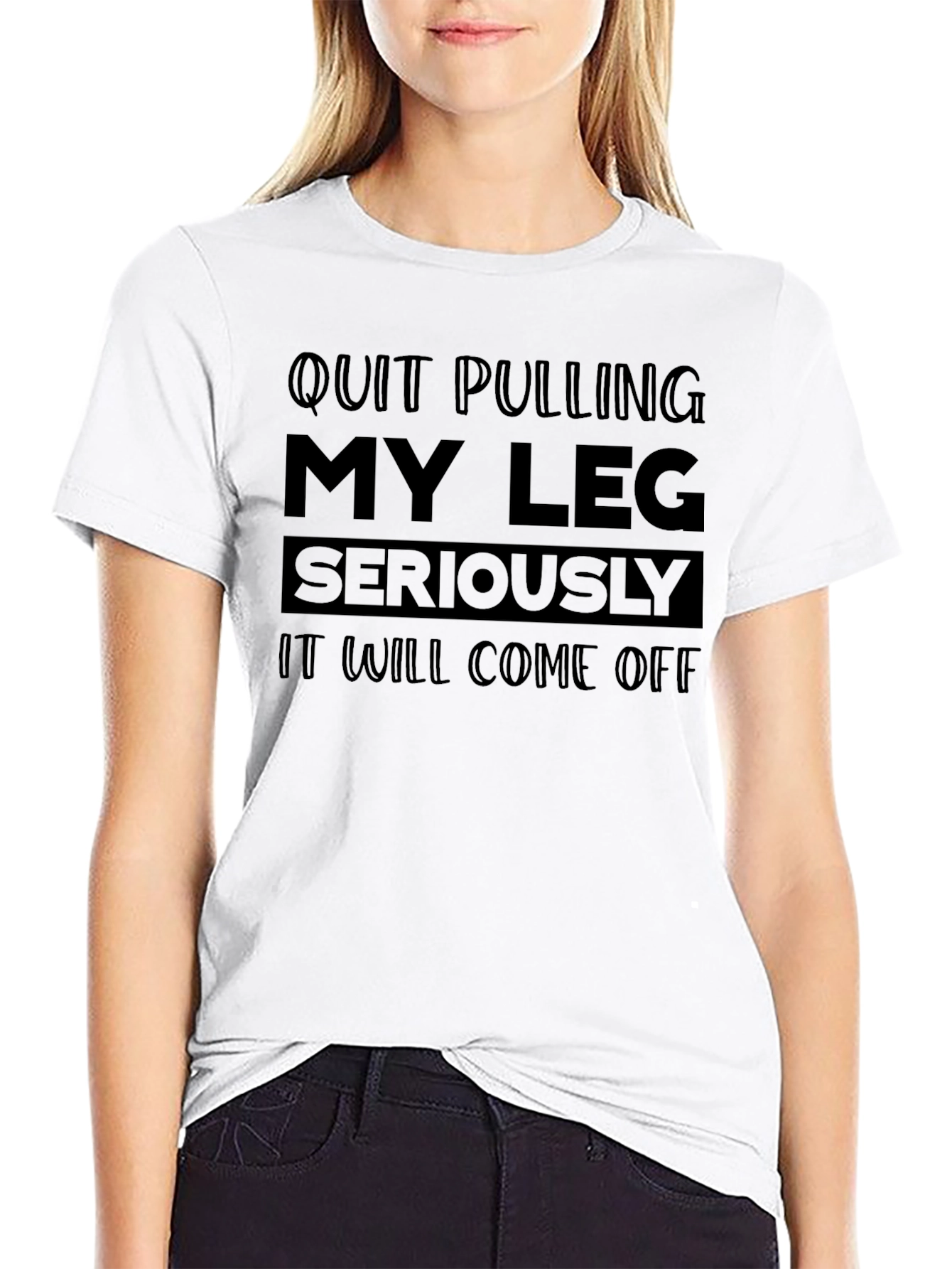 Funny Quit Pulling My Leg Graphic Tee