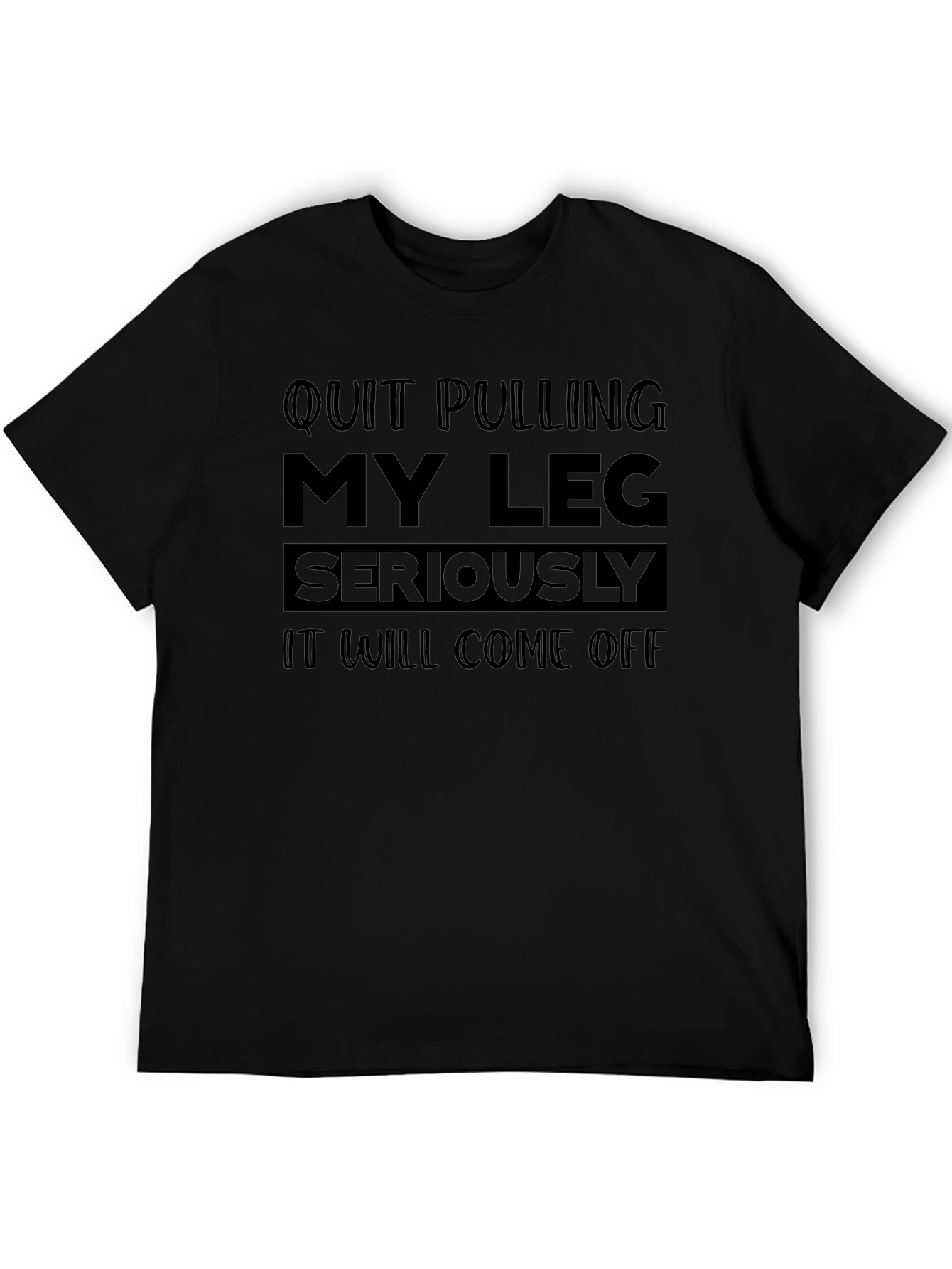 Funny Quit Pulling My Leg Graphic Tee
