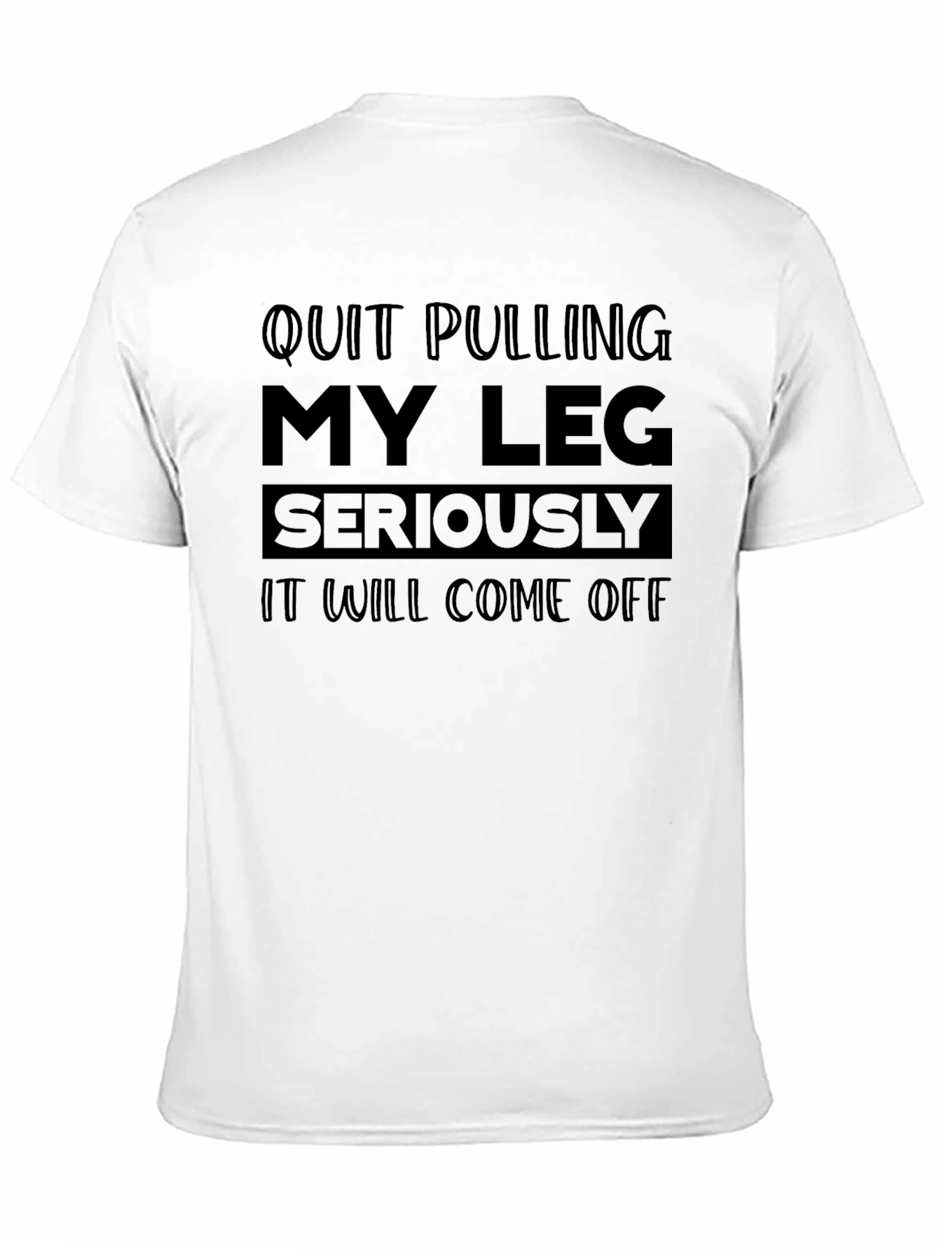 Funny Quit Pulling My Leg Graphic Tee