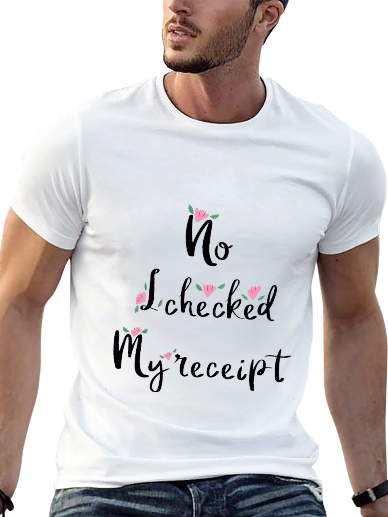 Funny No I Checked My Receipt Graphic Tee