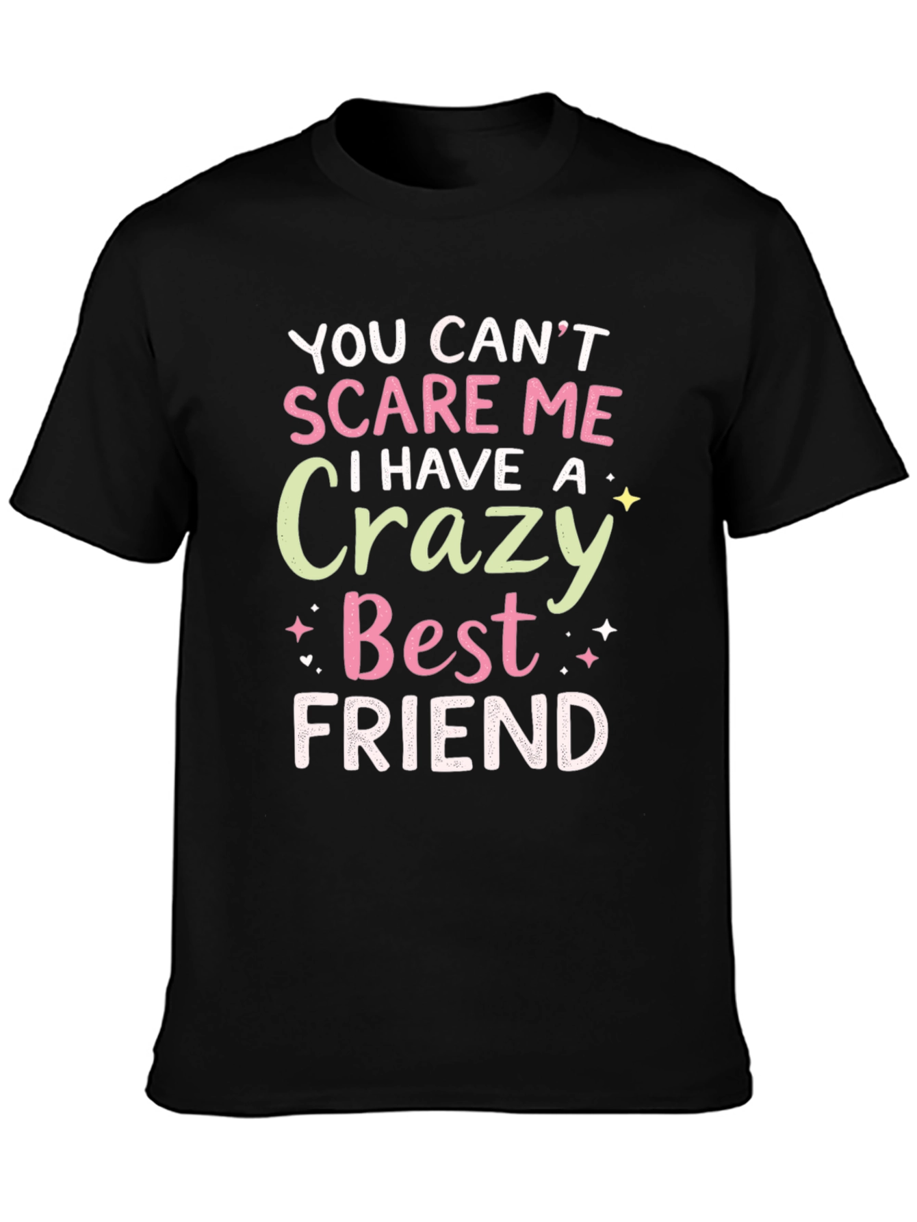 Funny Best Friend T-Shirt - You Cant Scare Me!