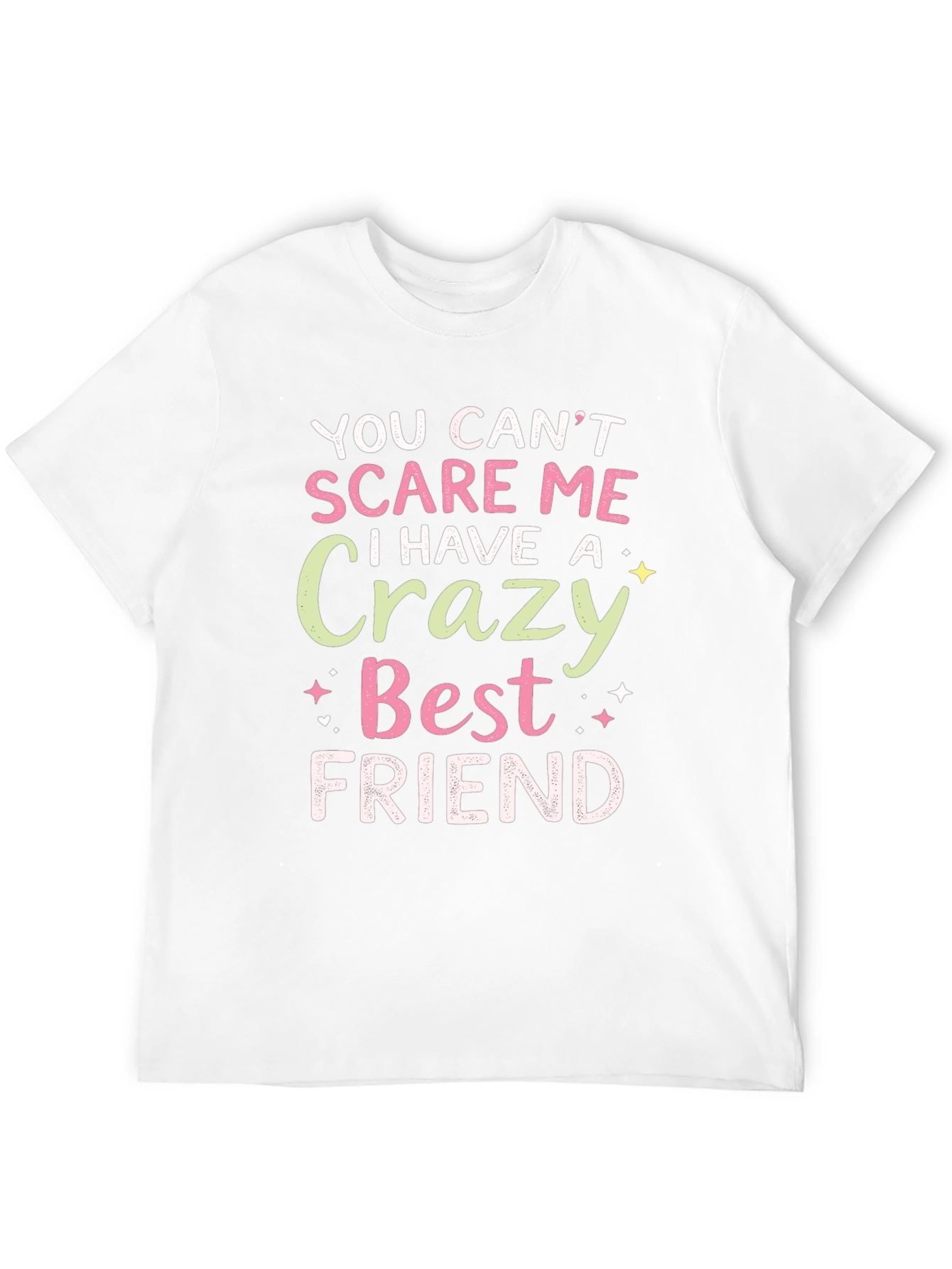 Funny Best Friend T-Shirt - You Cant Scare Me!