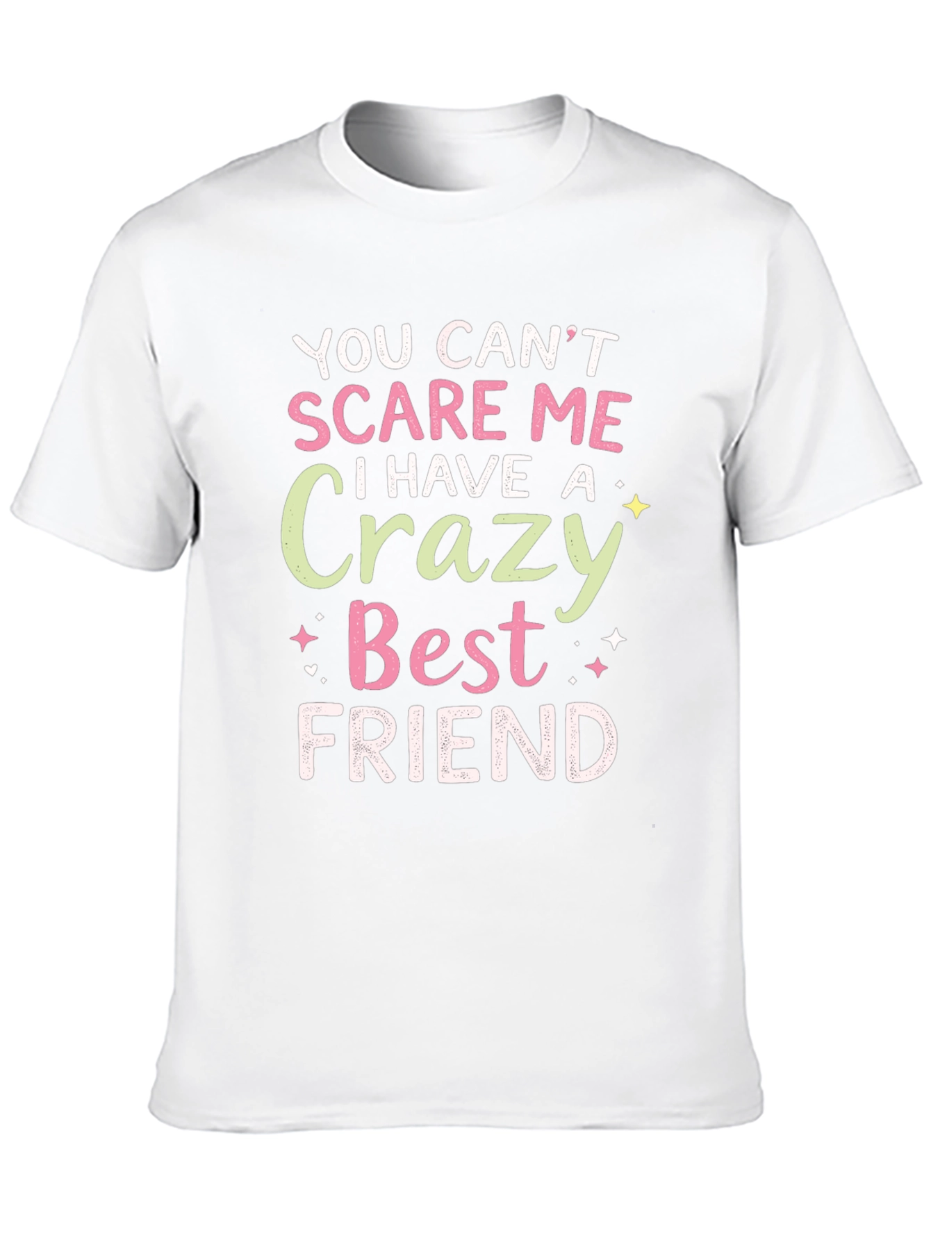 Funny Best Friend T-Shirt - You Cant Scare Me!