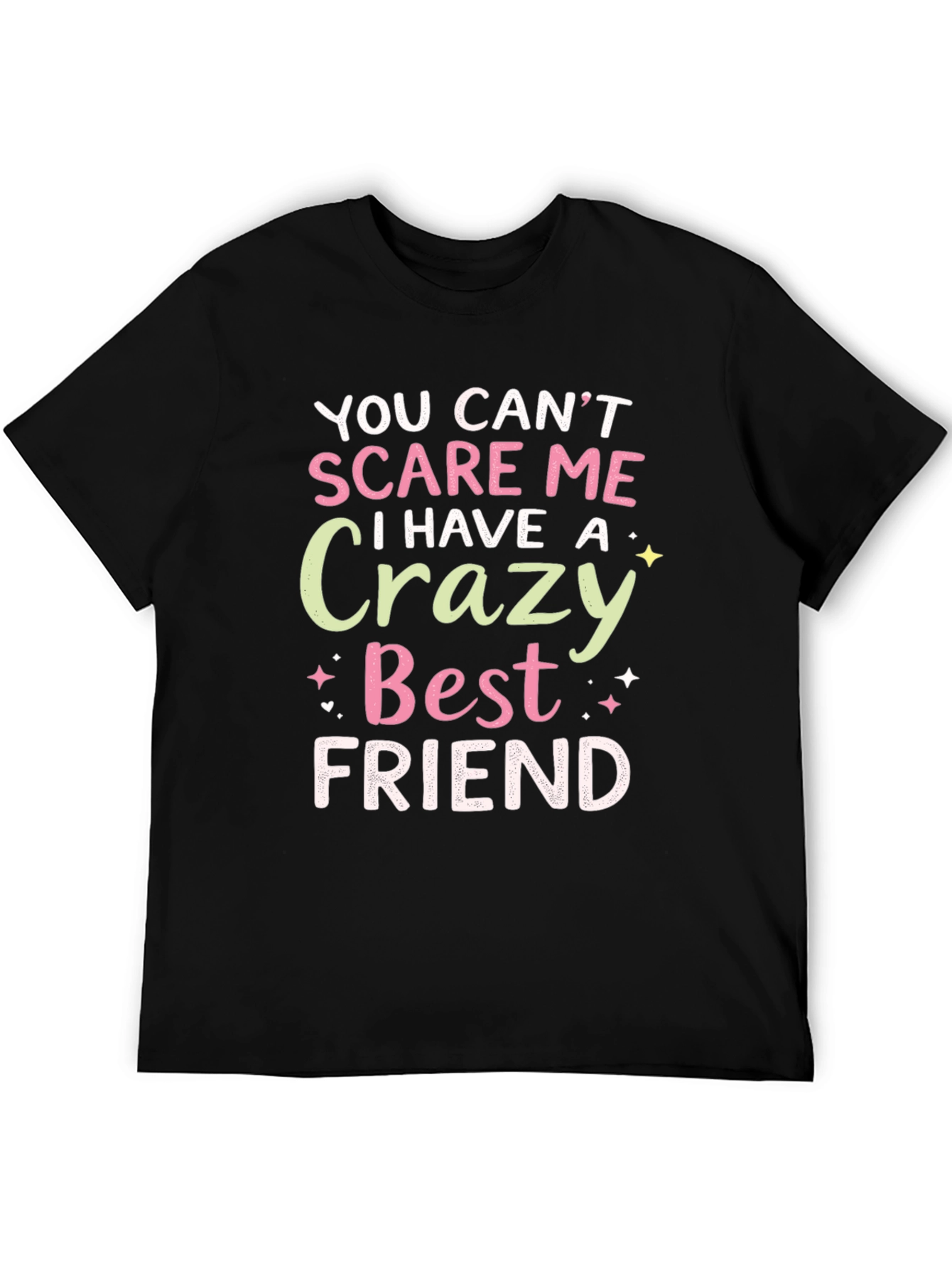 Funny Best Friend T-Shirt - You Cant Scare Me!
