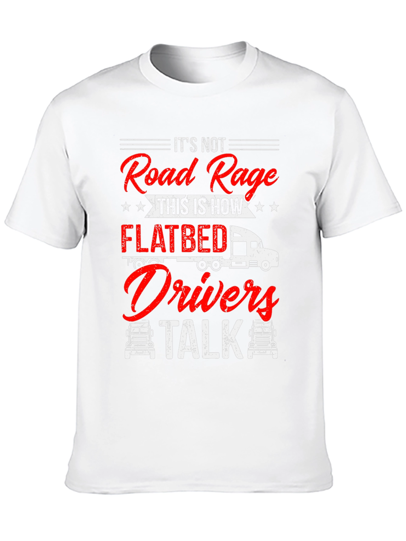 Flatbed Drivers Talk T-Shirt Funny Trucker Tee