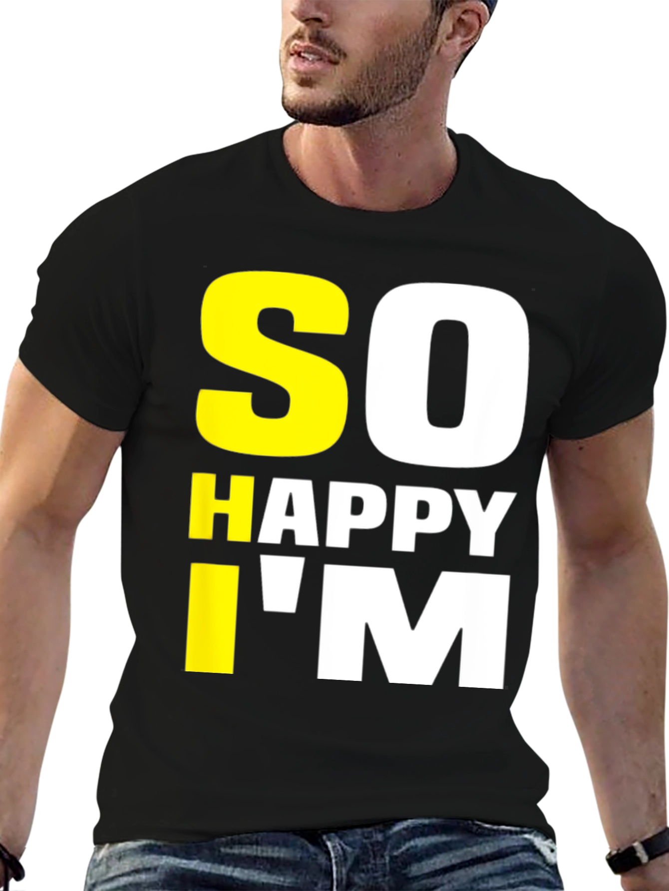So Happy Im Tee - Funny Graphic T-Shirt