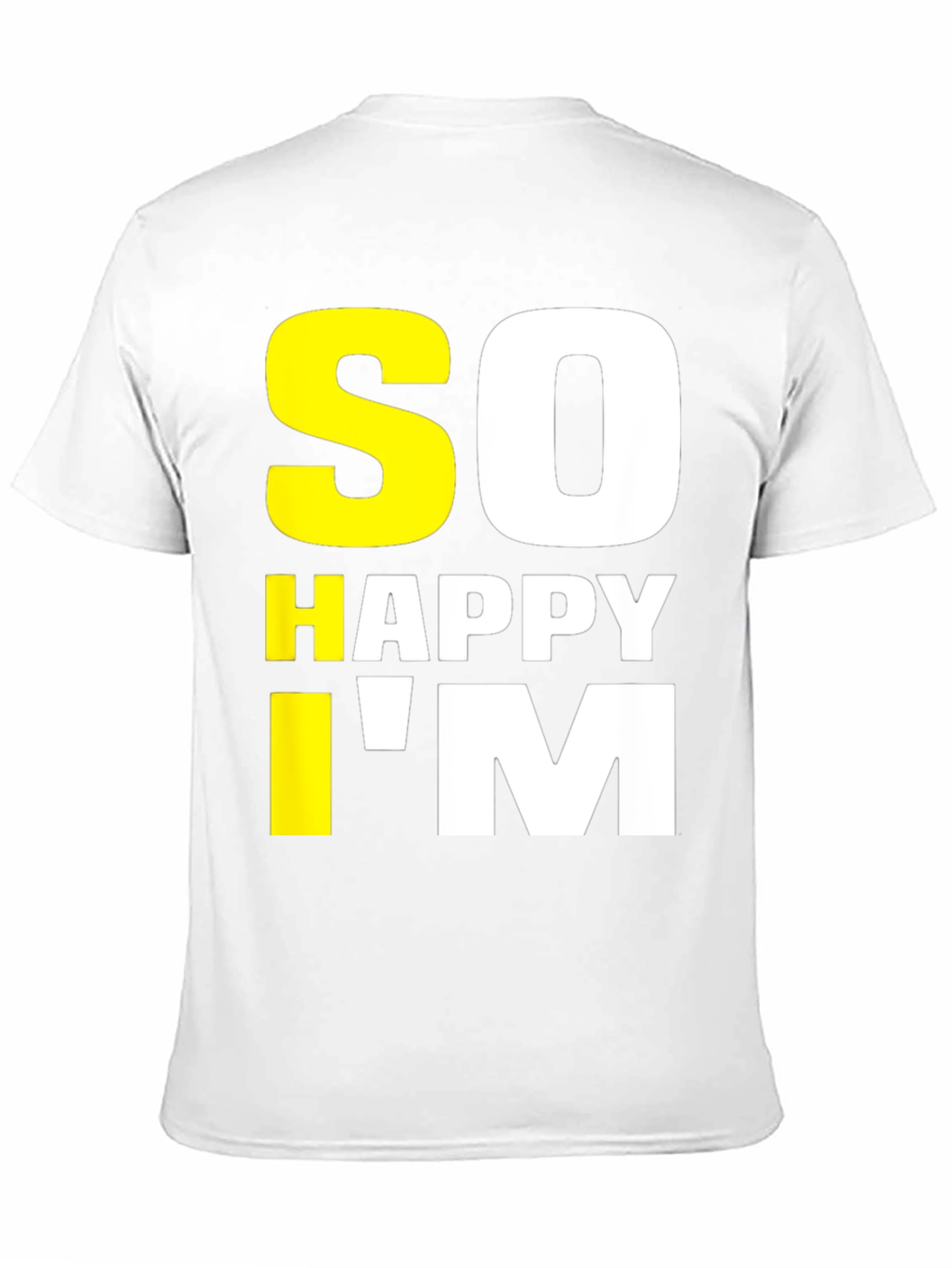 So Happy Im Tee - Funny Graphic T-Shirt