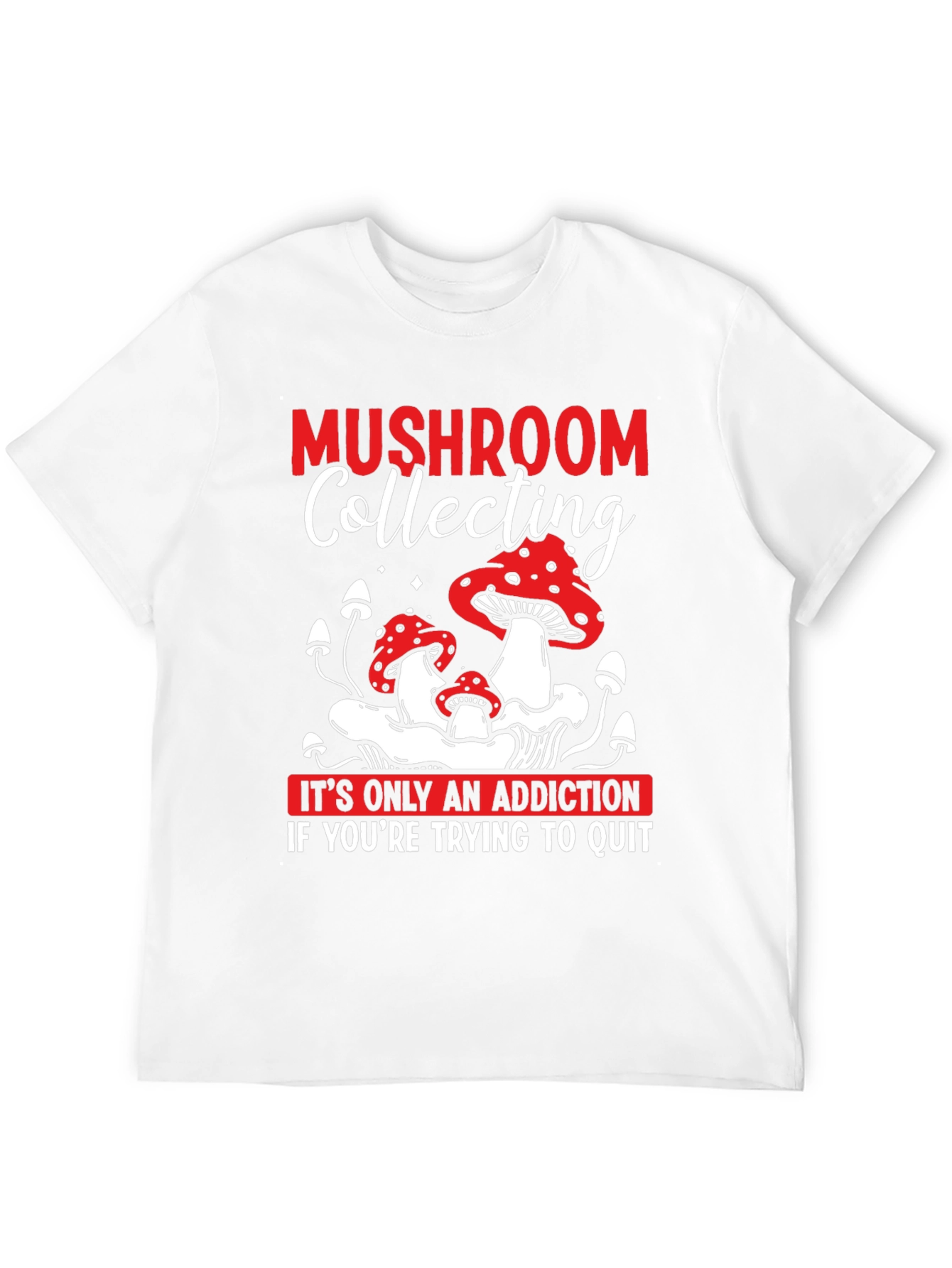 Mushroom Collecting Addiction T-Shirt