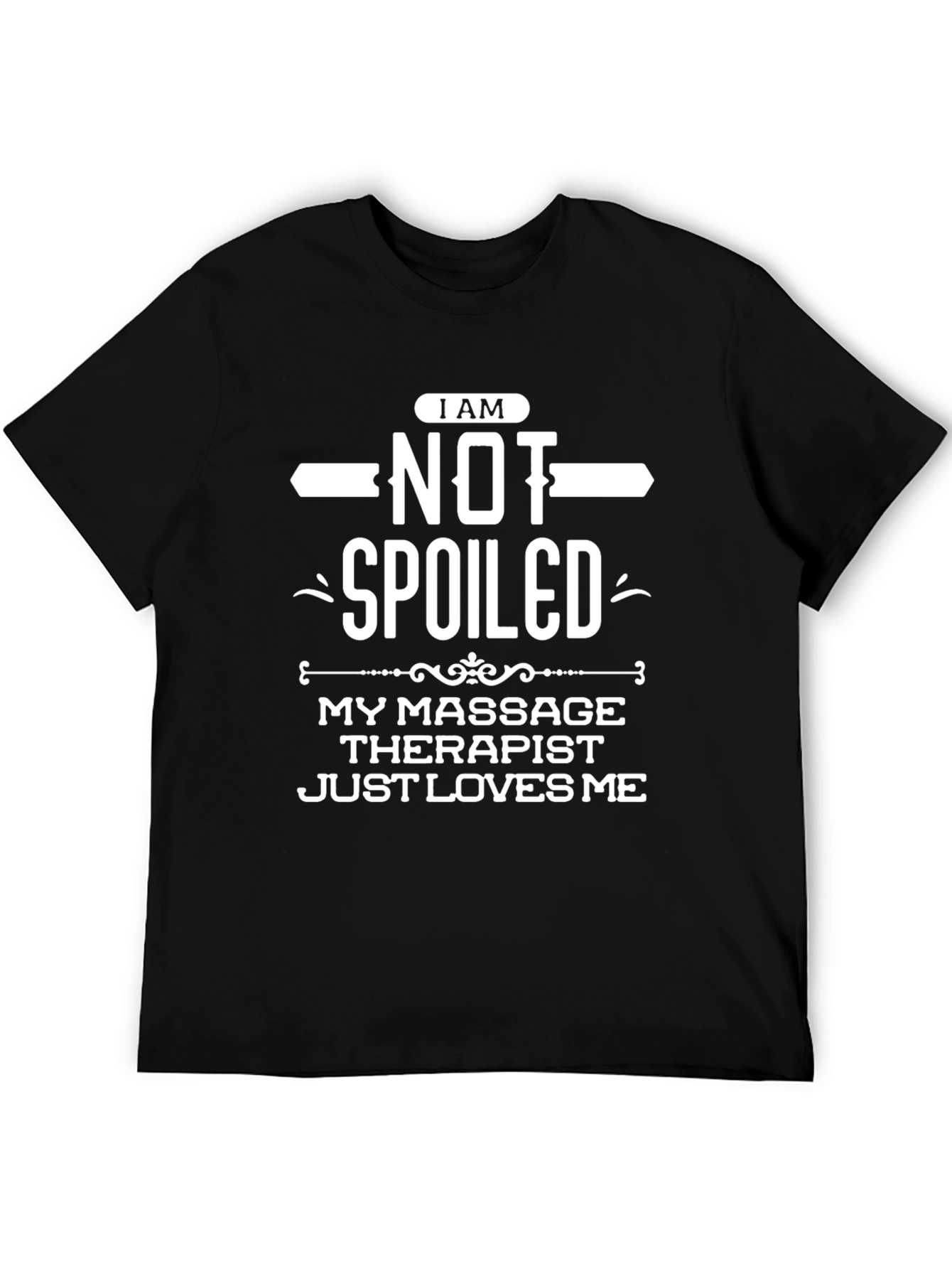 Im Not Spoiled Massage Therapist T-Shirt